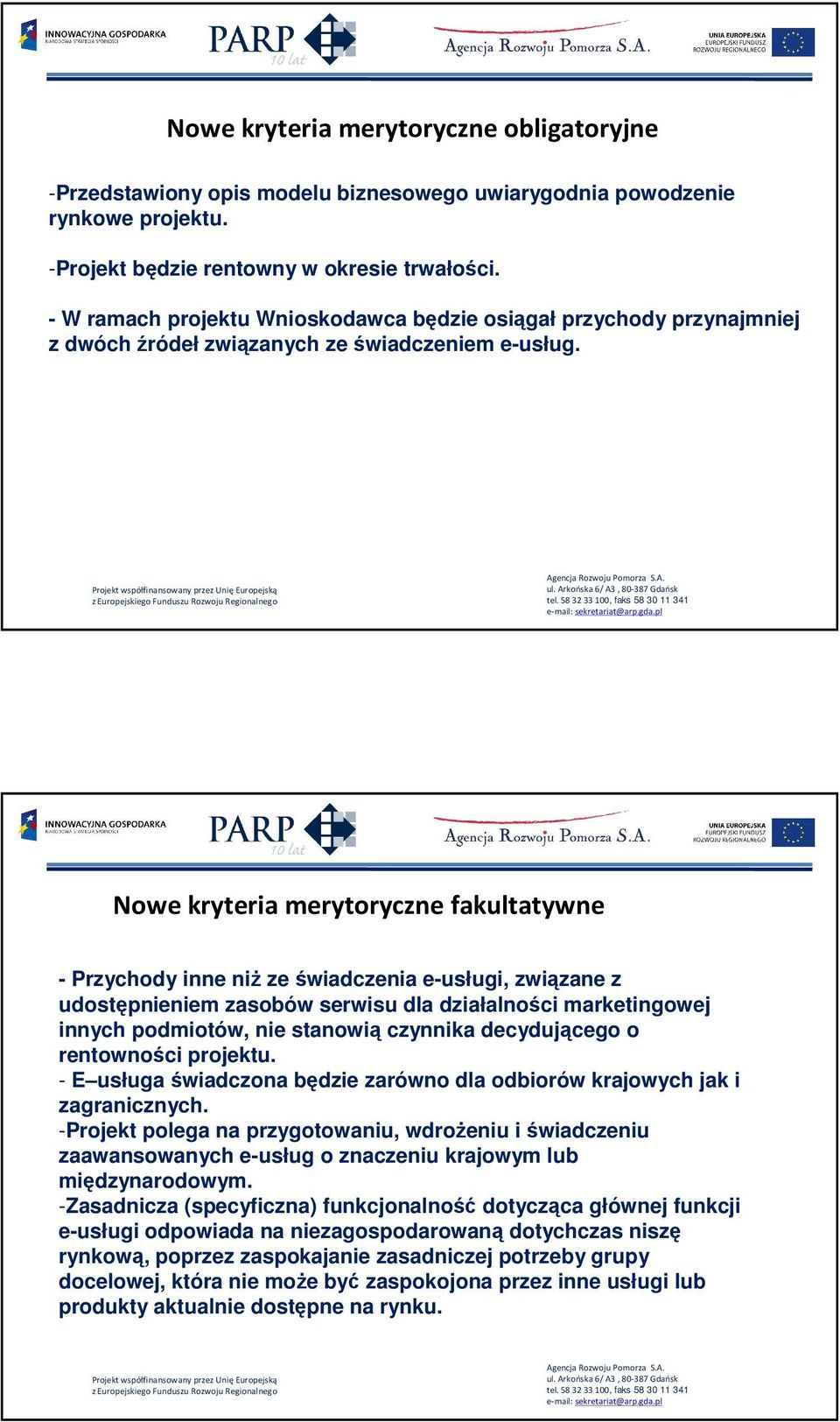 Nowe kryteria merytoryczne fakultatywne - Przychody inne niŝ ze świadczenia e-usługi, związane z udostępnieniem zasobów serwisu dla działalności marketingowej innych podmiotów, nie stanowią czynnika