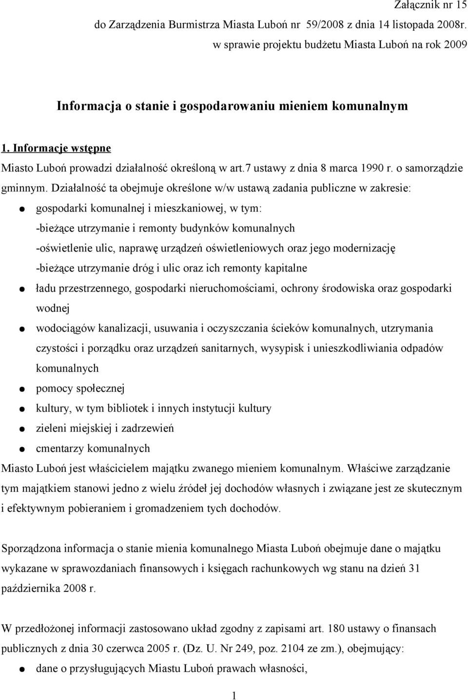 Działalność ta obejmuje określone w/w ustawą zadania publiczne w zakresie: gospodarki komunalnej i mieszkaniowej, w tym: -bieżące utrzymanie i remonty budynków komunalnych -oświetlenie ulic, naprawę