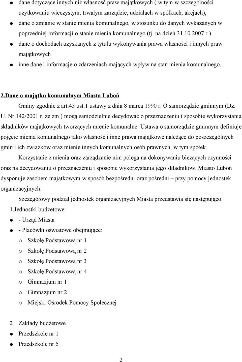 ) dane o dochodach uzyskanych z tytułu wykonywania prawa własności i innych praw majątkowych inne dane i informacje o zdarzeniach mających wpływ na stan mienia komunalnego. 2.