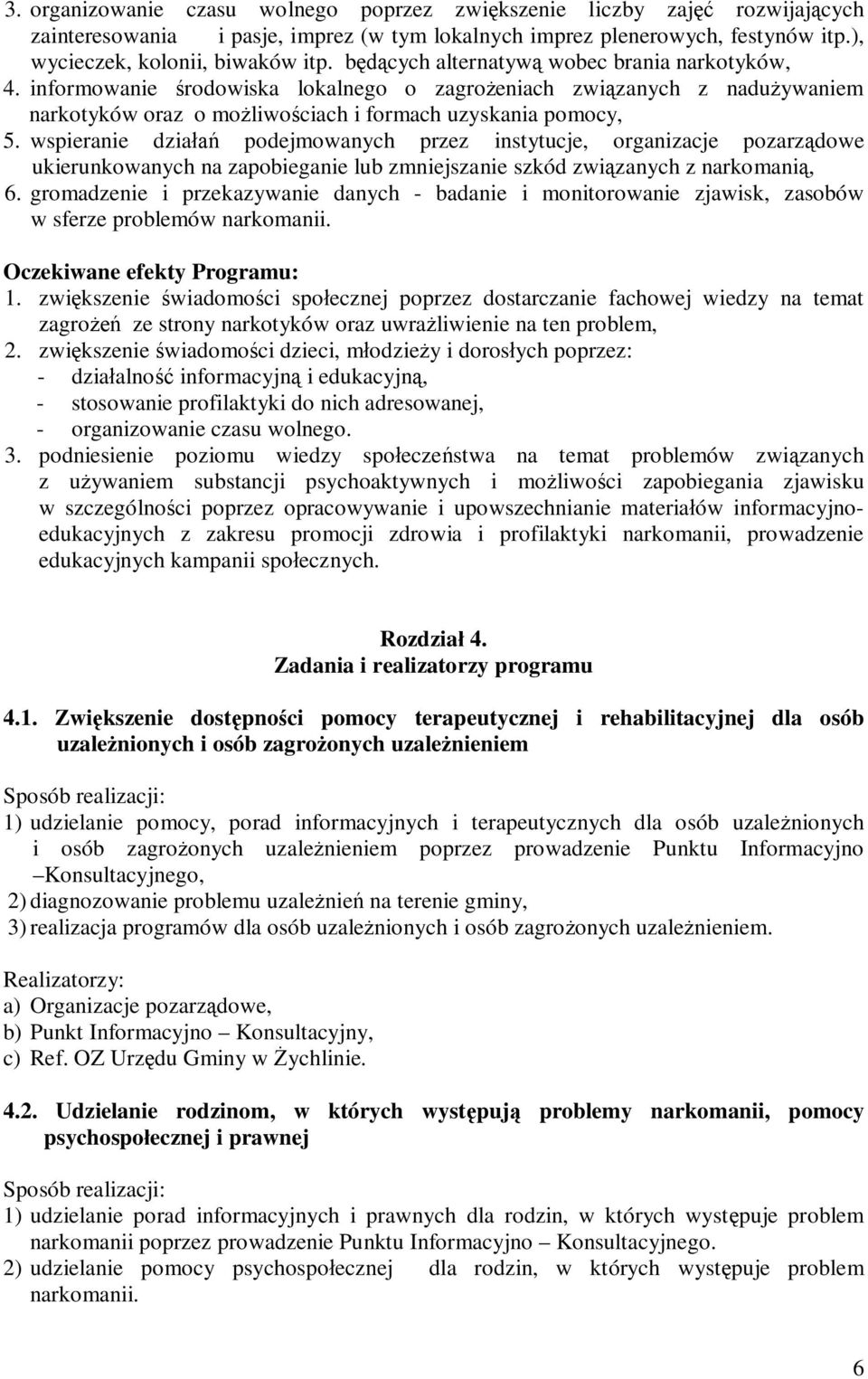 wspieranie działań podejmowanych przez instytucje, organizacje pozarządowe ukierunkowanych na zapobieganie lub zmniejszanie szkód związanych z narkomanią, 6.