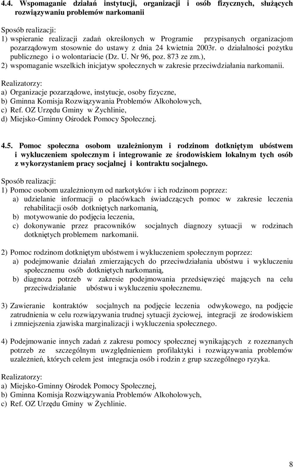 ), 2) wspomaganie wszelkich inicjatyw społecznych w zakresie przeciwdziałania narkomanii.