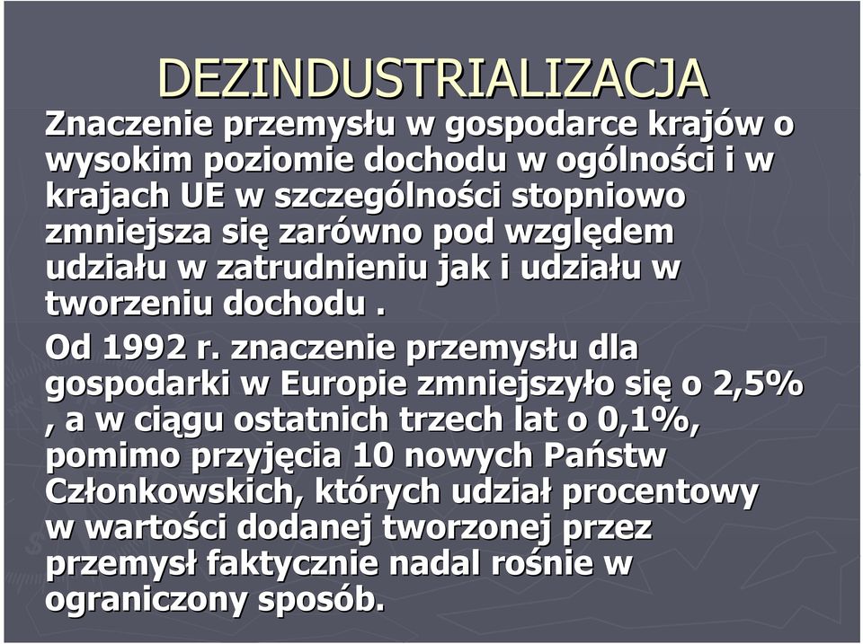 znaczenie przemysłu dla gospodarki w Europie zmniejszyło się o 2,5%, a w ciągu ostatnich trzech lat o 0,1%, pomimo przyjęcia 10