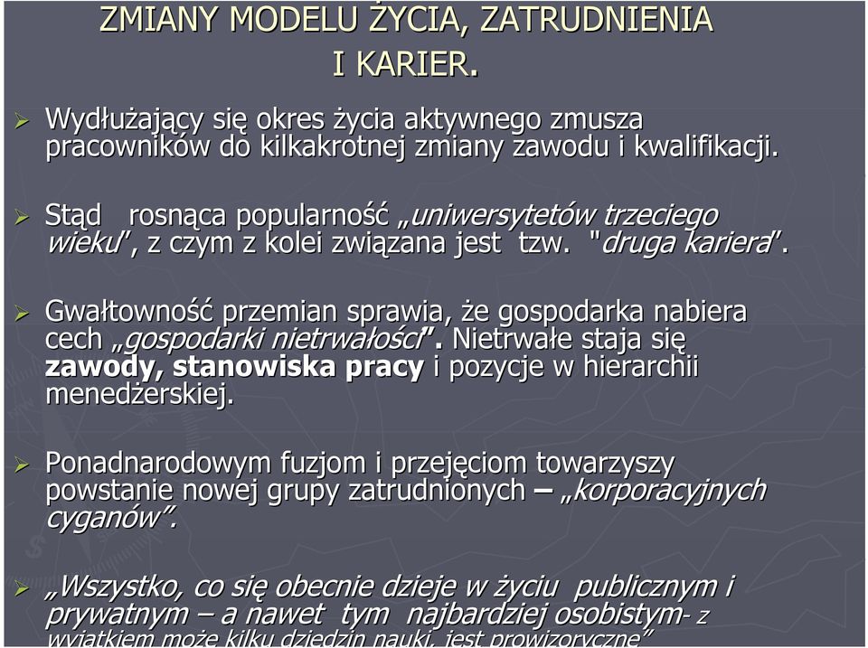 Gwałtowność przemian sprawia, że gospodarka nabiera cech gospodarki nietrwałości. Nietrwałe staja się zawody, stanowiska pracy i pozycje w hierarchii menedżerskiej.