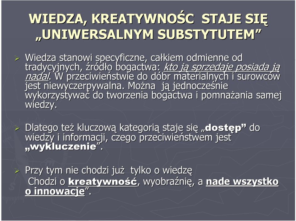 Można ją jednocześnie wykorzystywać do tworzenia bogactwa i pomnażania samej wiedzy.