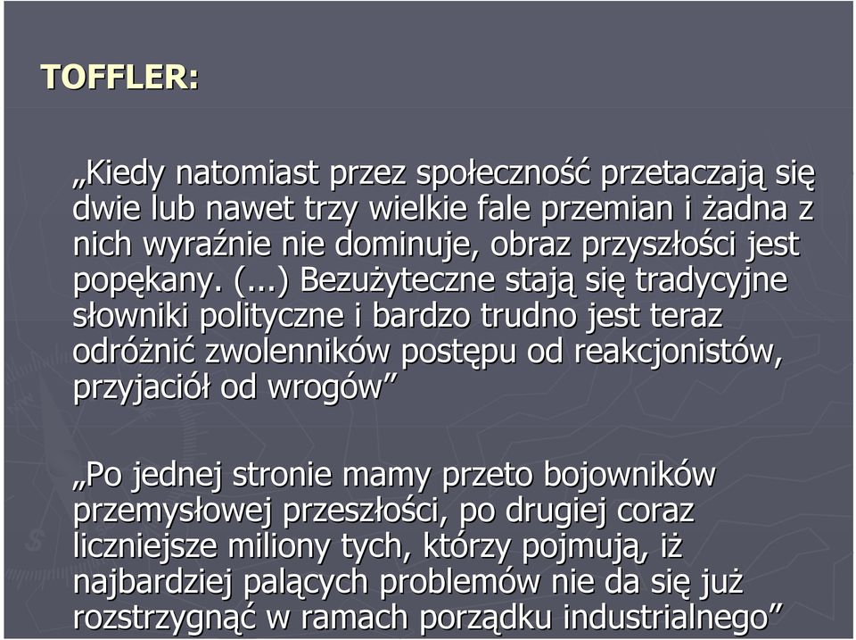 ..) Bezużyteczne stają się tradycyjne słowniki polityczne i bardzo trudno jest teraz odróżnić zwolenników postępu od reakcjonistów,