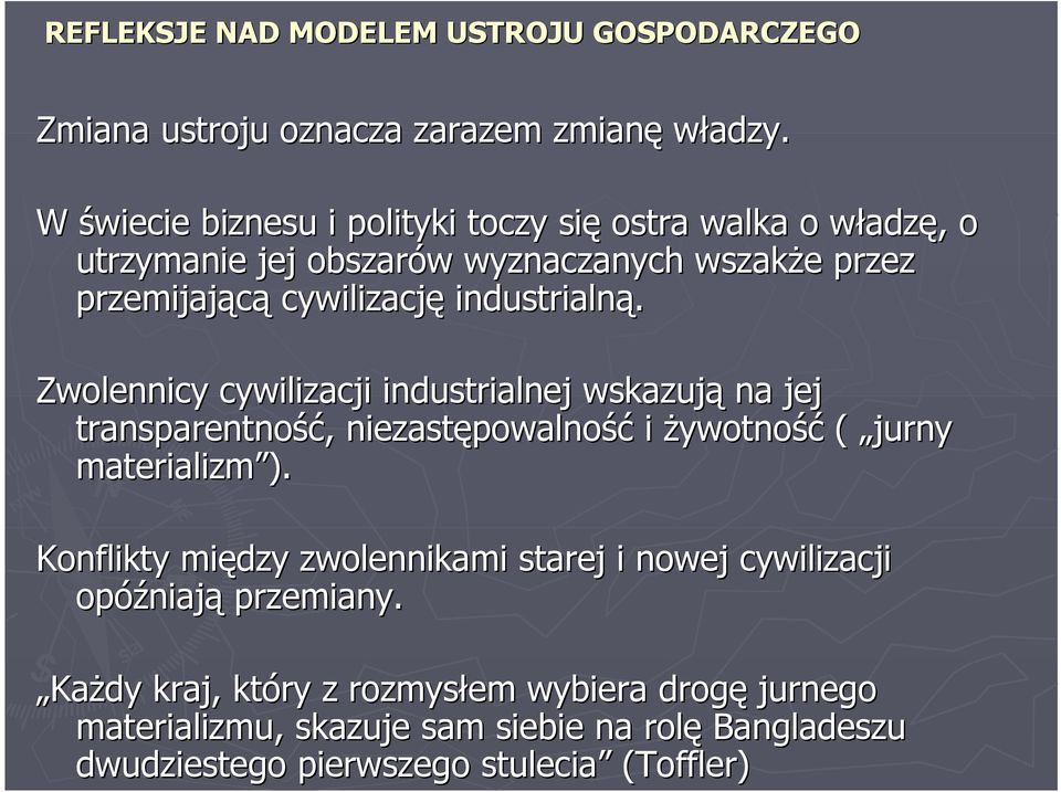 industrialną. Zwolennicy cywilizacji industrialnej wskazują na jej transparentność, niezastępowalność i żywotność ( jurny materializm ).