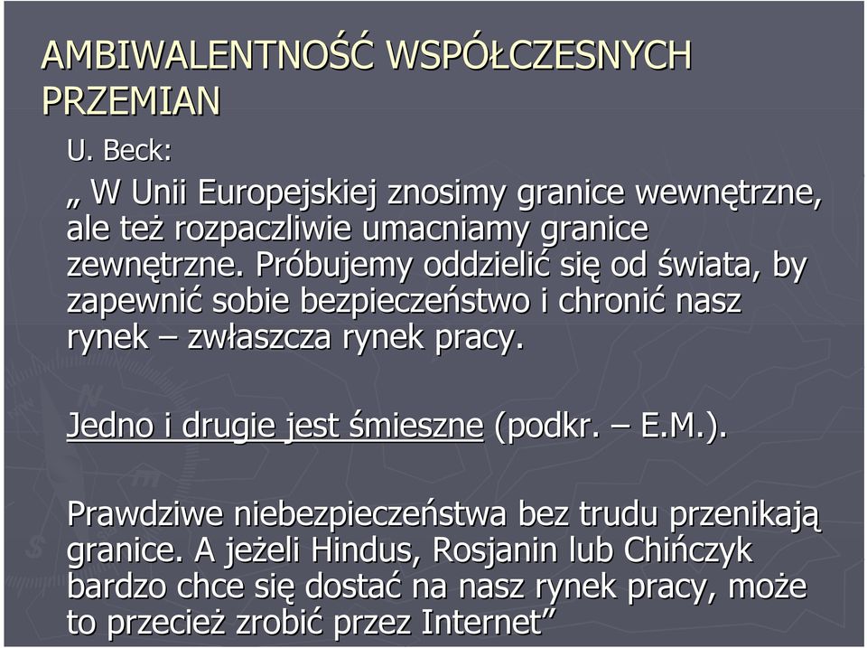 Próbujemy oddzielić się od świata, by zapewnić sobie bezpieczeństwo i chronić nasz rynek zwłaszcza rynek pracy.