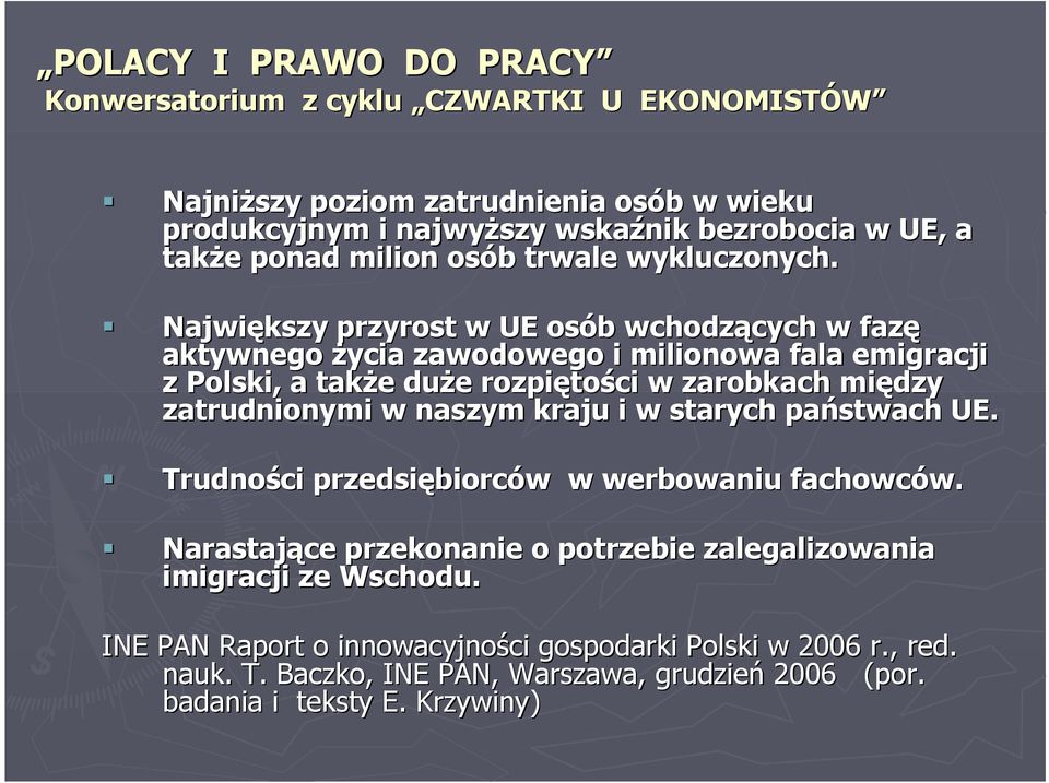 Największy przyrost w UE osób wchodzących w fazę aktywnego życia zawodowego i milionowa fala emigracji z Polski, a także duże rozpiętości w zarobkach między zatrudnionymi w