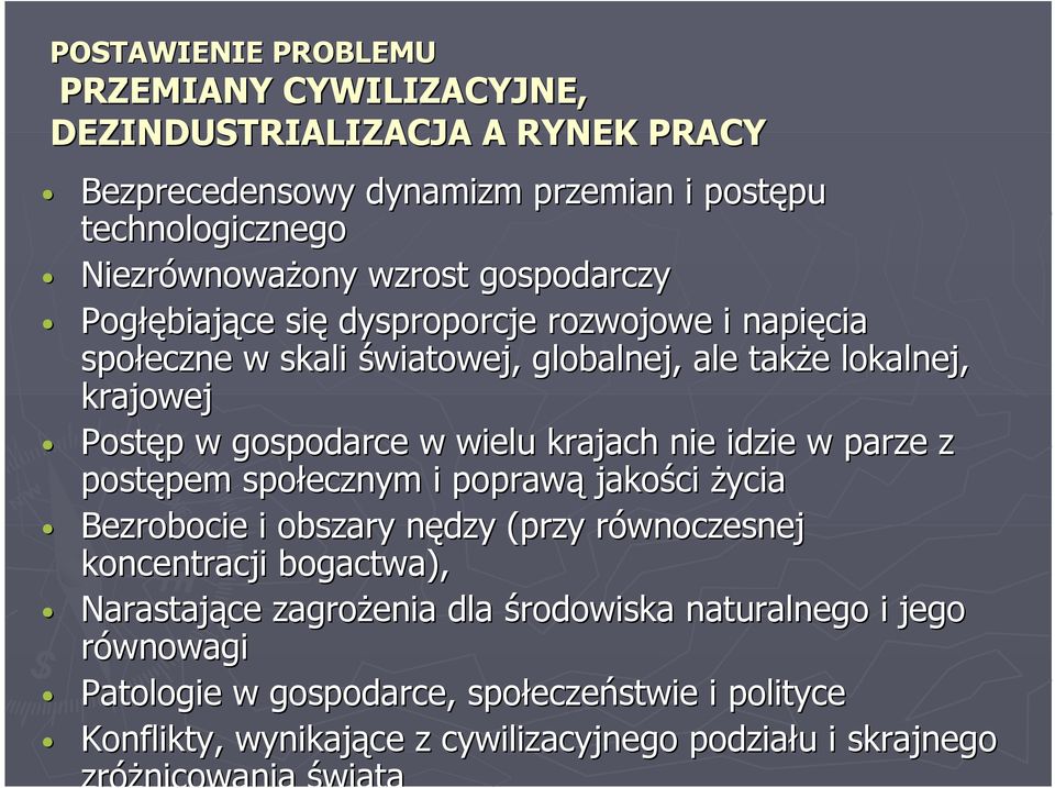 krajach nie idzie w parze z postępem społecznym i poprawą jakości życia Bezrobocie i obszary nędzy (przy równoczesnej koncentracji bogactwa), Narastające zagrożenia