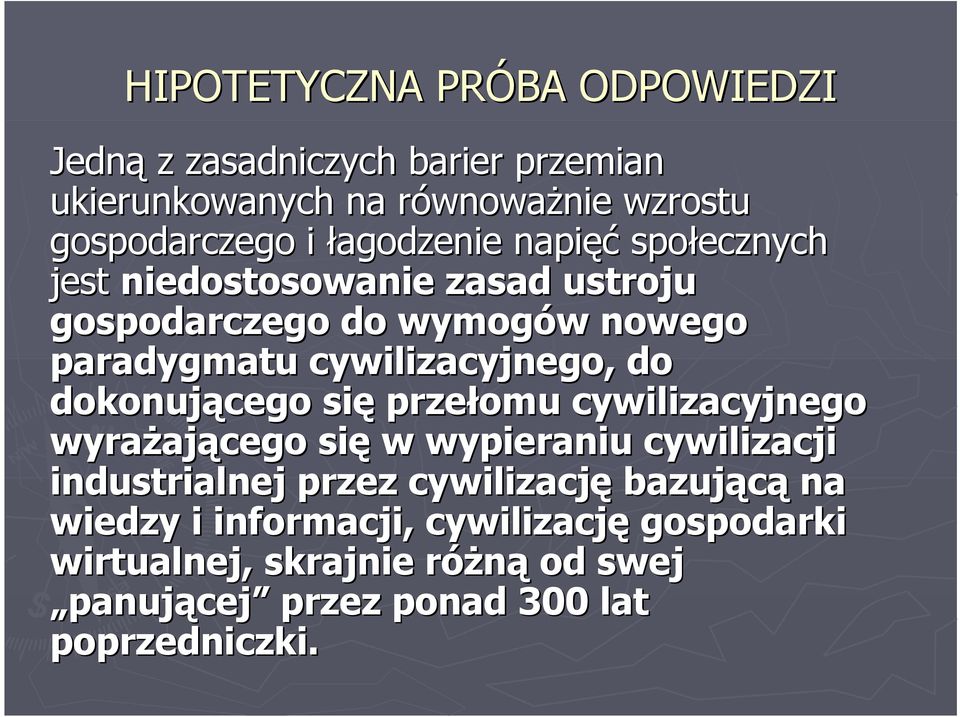 do dokonującego się przełomu cywilizacyjnego wyrażającego się w wypieraniu cywilizacji industrialnej przez cywilizację