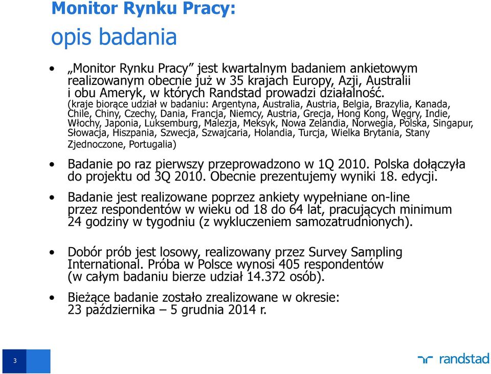 (kraje biorące udział w badaniu: Argentyna, Australia, Austria, Belgia, Brazylia, Kanada, Chile, Chiny, Czechy, Dania, Francja, Niemcy, Austria, Grecja, Hong Kong, Węgry, Indie, Włochy, Japonia,