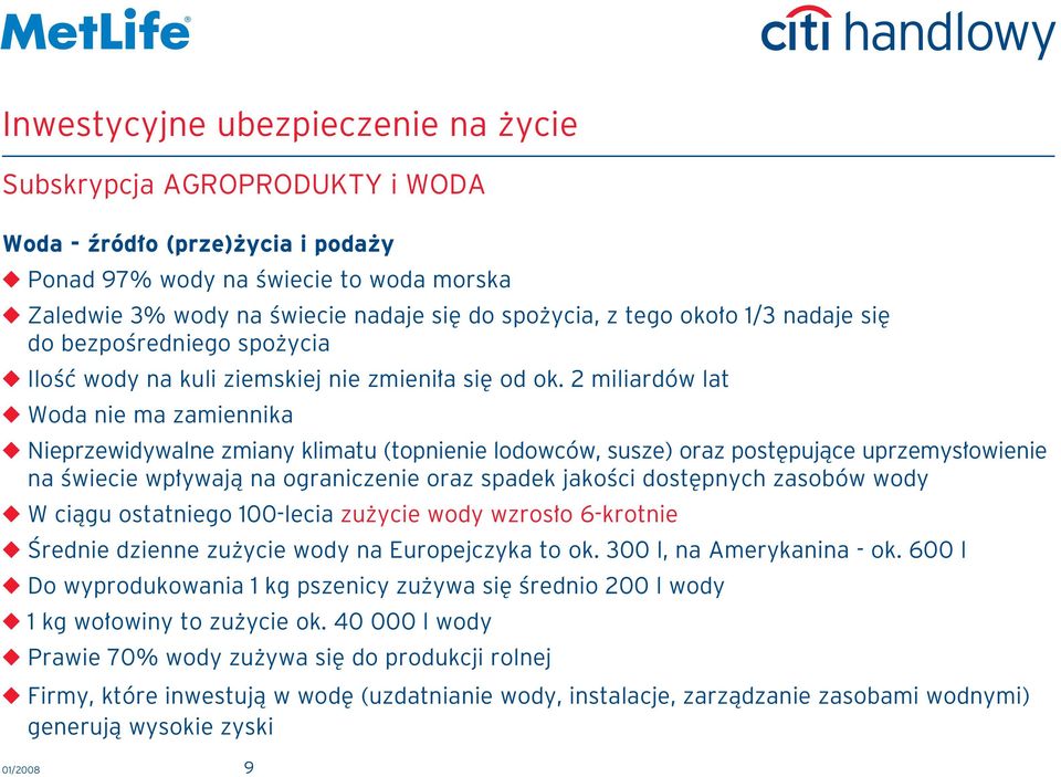 2 miliardów lat Woda nie ma zamiennika Nieprzewidywalne zmiany klimatu (topnienie lodowców, susze) oraz post pujàce uprzemys owienie na Êwiecie wp ywajà na ograniczenie oraz spadek jakoêci dost pnych