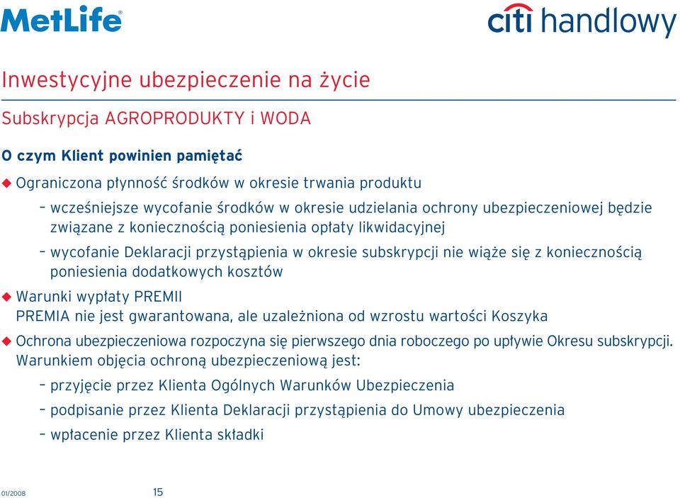 PREMIA nie jest gwarantowana, ale uzale niona od wzrostu wartoêci Koszyka Ochrona ubezpieczeniowa rozpoczyna si pierwszego dnia roboczego po up ywie Okresu subskrypcji.