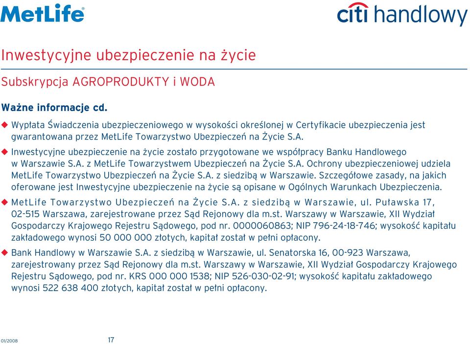 A. z siedzibà w Warszawie. Szczegó owe zasady, na jakich oferowane jest Inwestycyjne ubezpieczenie na ycie sà opisane w Ogólnych Warunkach Ubezpieczenia. MetLife Towarzystwo Ubezpieczeƒ na ycie S.A. z siedzibà w Warszawie, ul.