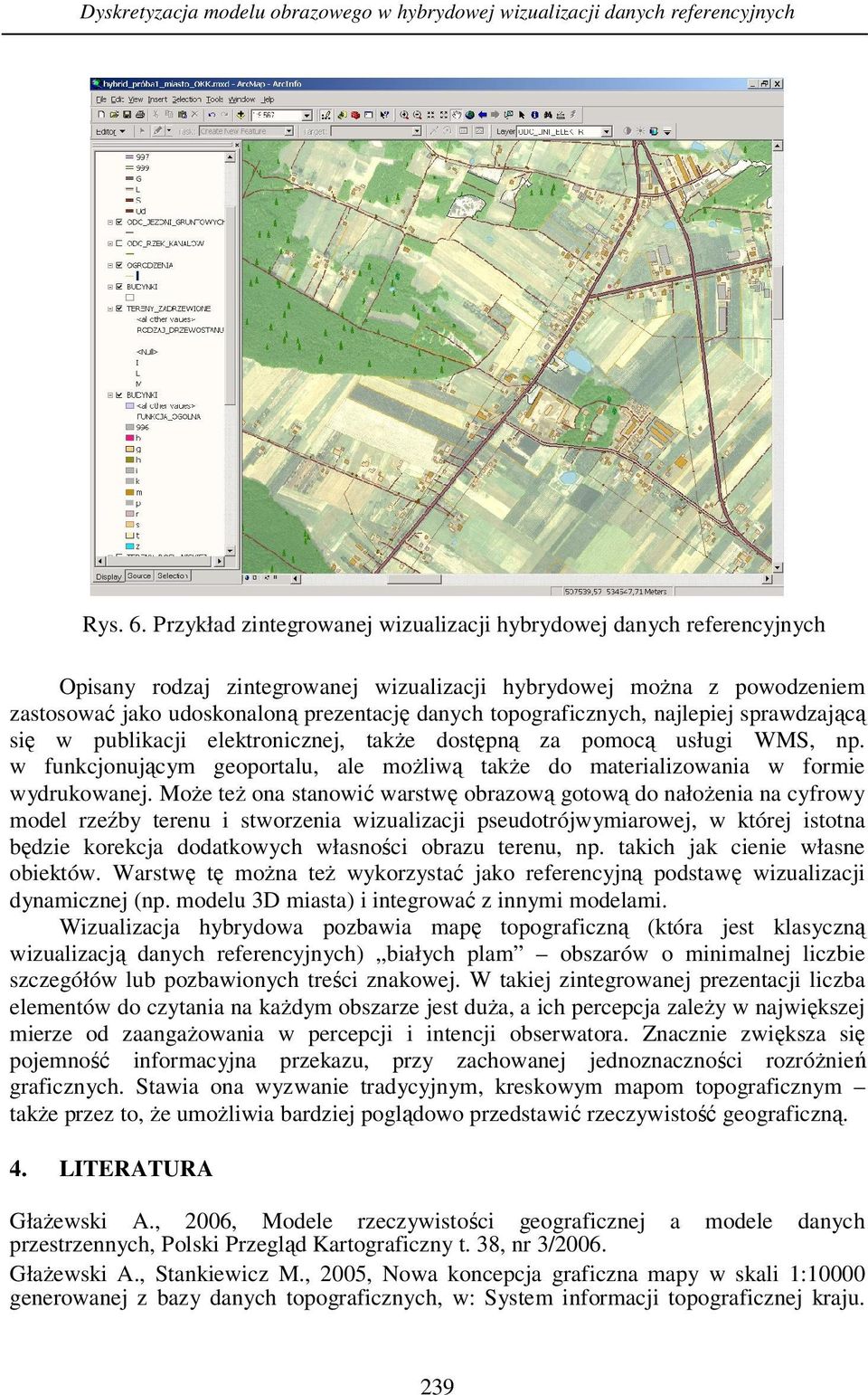 topograficznych, najlepiej sprawdzającą się w publikacji elektronicznej, także dostępną za pomocą usługi WMS, np.