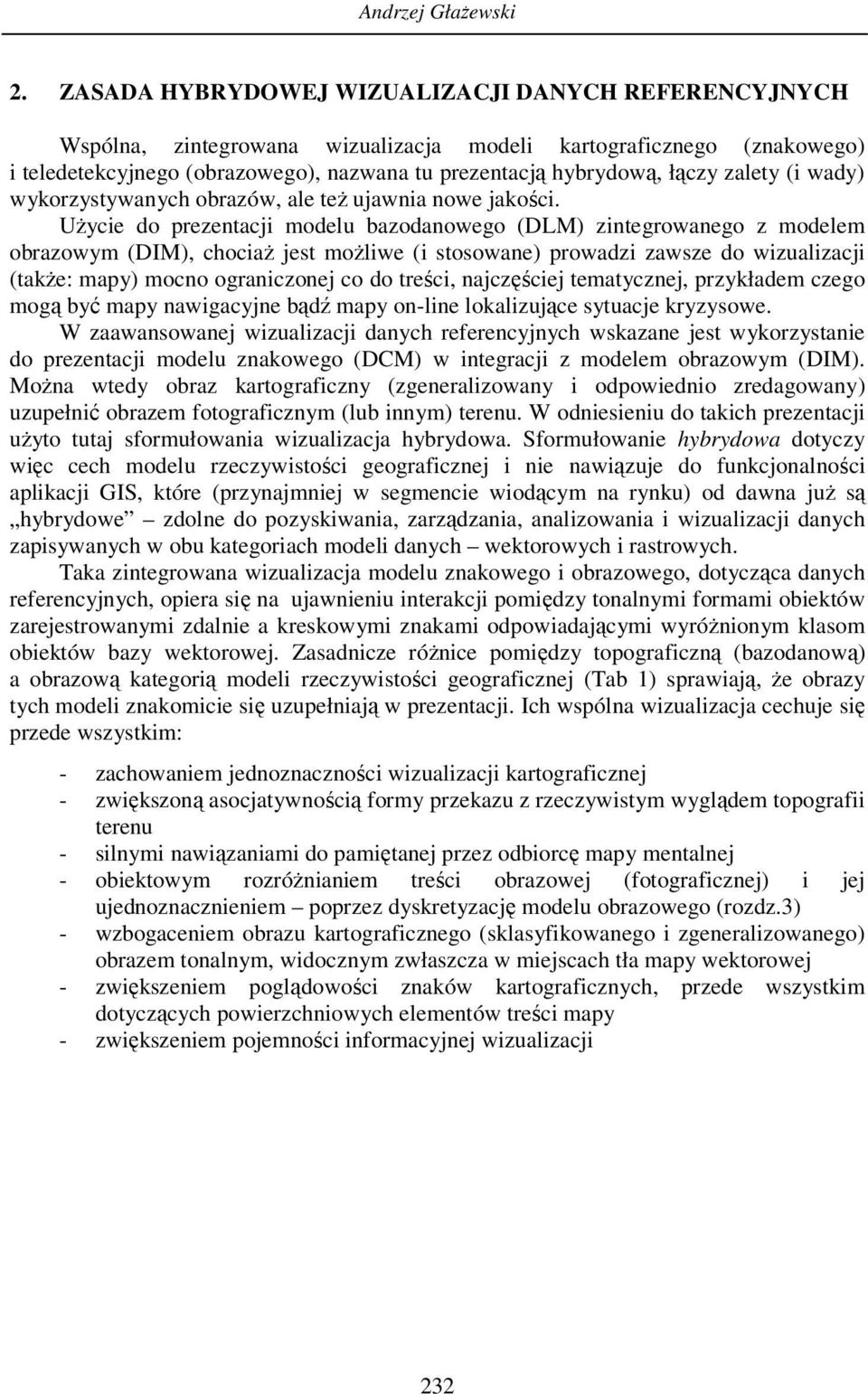 zalety (i wady) wykorzystywanych obrazów, ale też ujawnia nowe jakości.