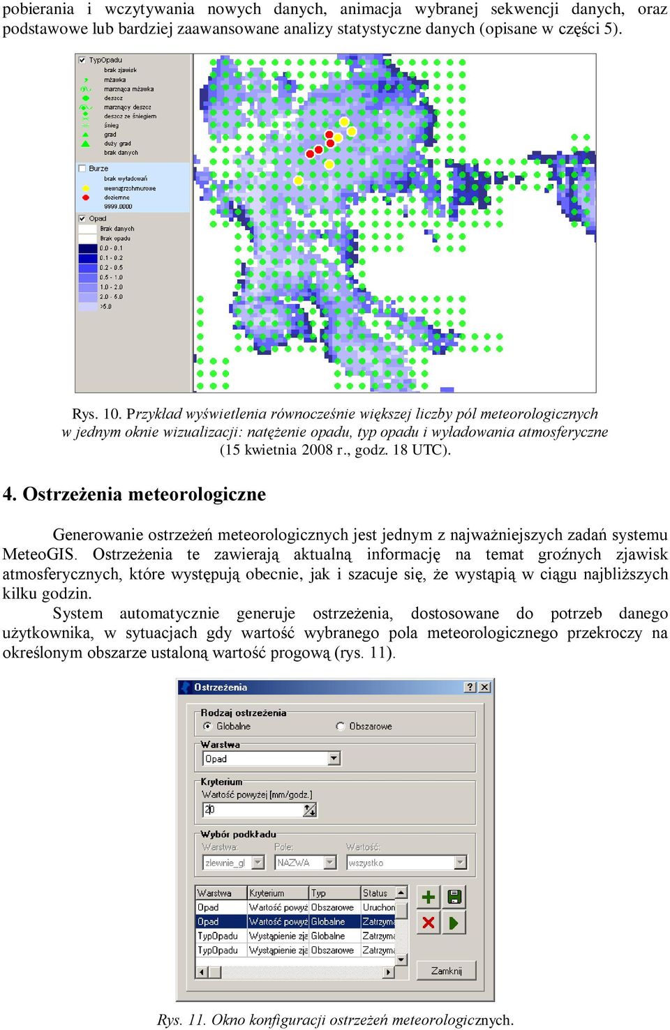 Ostrzeżenia meteorologiczne Generowanie ostrzeżeń meteorologicznych jest jednym z najważniejszych zadań systemu MeteoGIS.