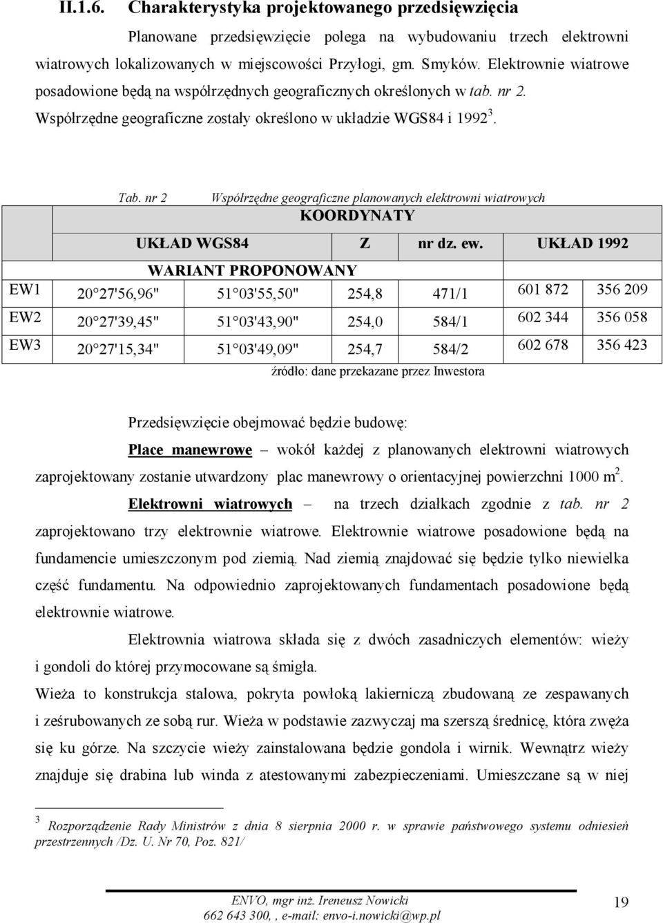 nr 2 Współrzędne geograficzne planowanych elektrowni wiatrowych KOORDYNATY UKŁAD WGS84 Z nr dz. ew.