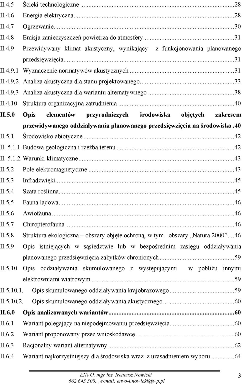 .. 40 II.5.0 Opis elementów przyrodniczych środowiska objętych zakresem przewidywanego oddziaływania planowanego przedsięwzięcia na środowisko. 40 II.5.1 Środowisko abiotyczne... 42 II. 5.1.1. Budowa geologiczna i rzeźba terenu.