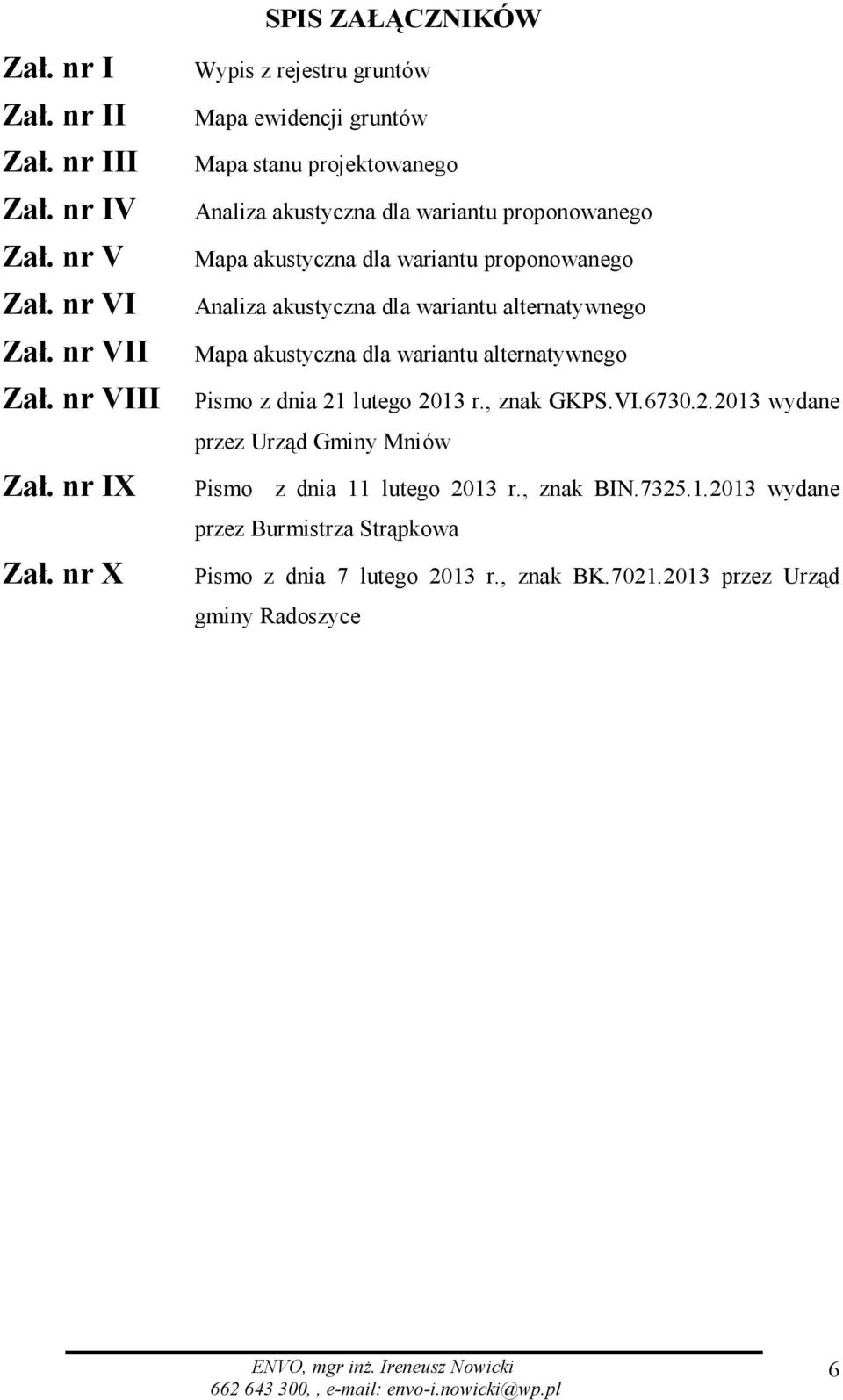 nr VII Mapa akustyczna dla wariantu alternatywnego Zał. nr VIII Pismo z dnia 21 lutego 2013 r., znak GKPS.VI.6730.2.2013 wydane przez Urząd Gminy Mniów Zał.