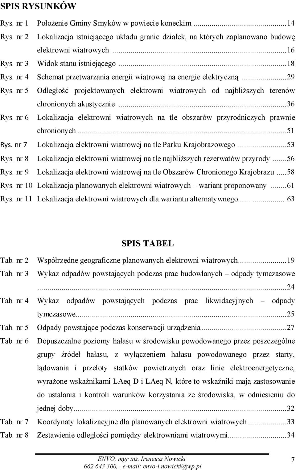 nr 5 Odległość projektowanych elektrowni wiatrowych od najbliższych terenów chronionych akustycznie... 36 Rys.