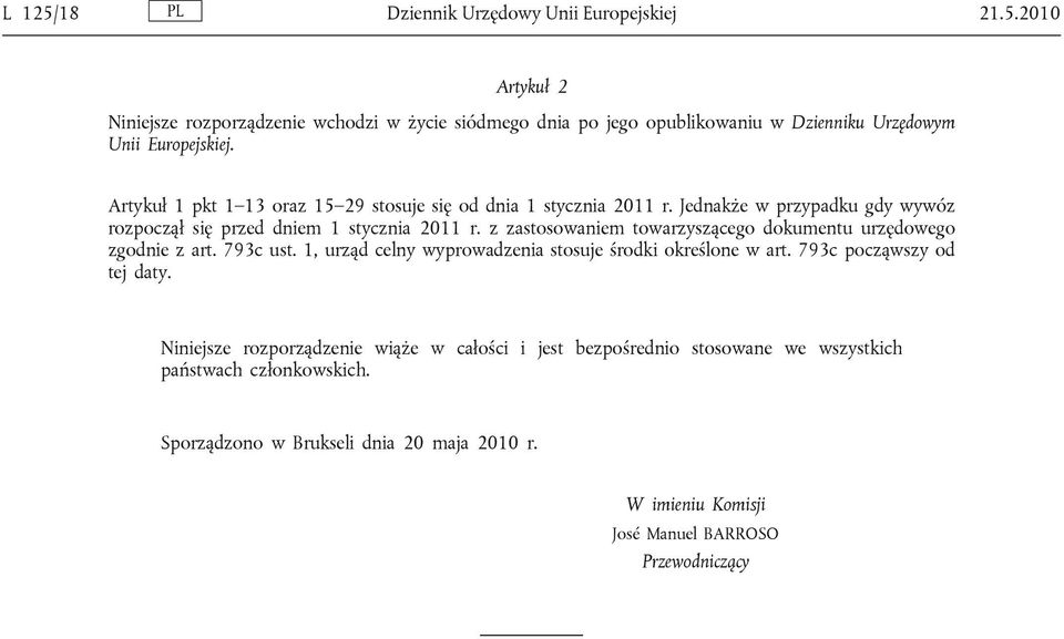 z zastosowaniem towarzyszącego dokumentu urzędowego zgodnie z art. 793c ust. 1, urząd celny wyprowadzenia stosuje środki określone w art. 793c począwszy od tej daty.