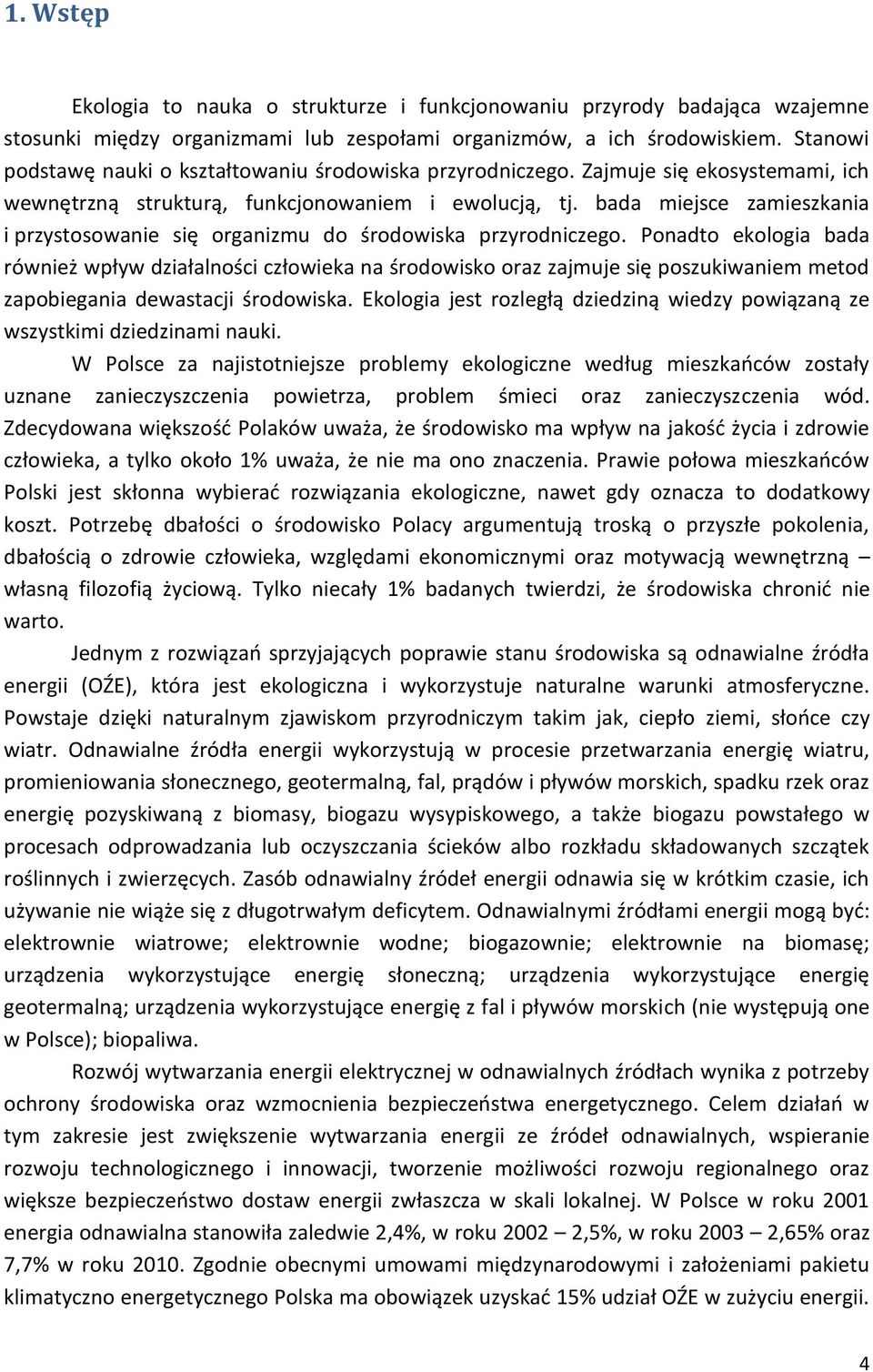 bada miejsce zamieszkania i przystosowanie się organizmu do środowiska przyrodniczego.