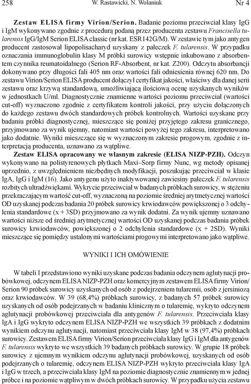 W zestawie tym jako antygen producent zastosował lipopolisacharyd uzyskany z pałeczek F. tularensis.