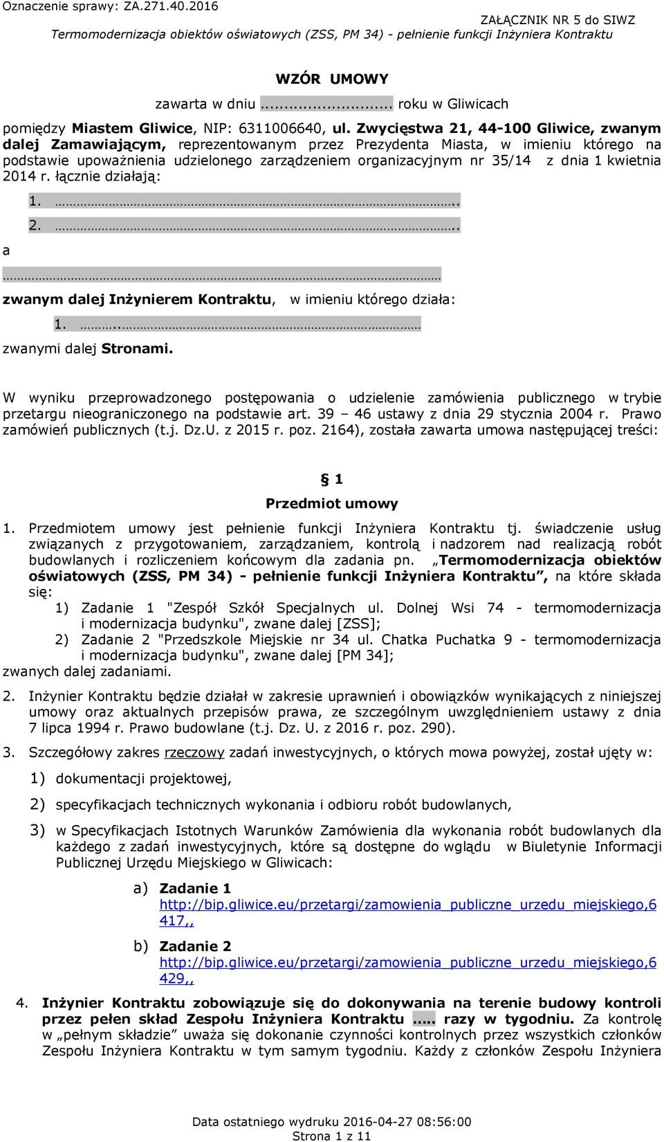 1 kwietnia 2014 r. łącznie działają: 1... 2... a zwanym dalej Inżynierem Kontraktu, w imieniu którego działa: 1... zwanymi dalej Stronami.