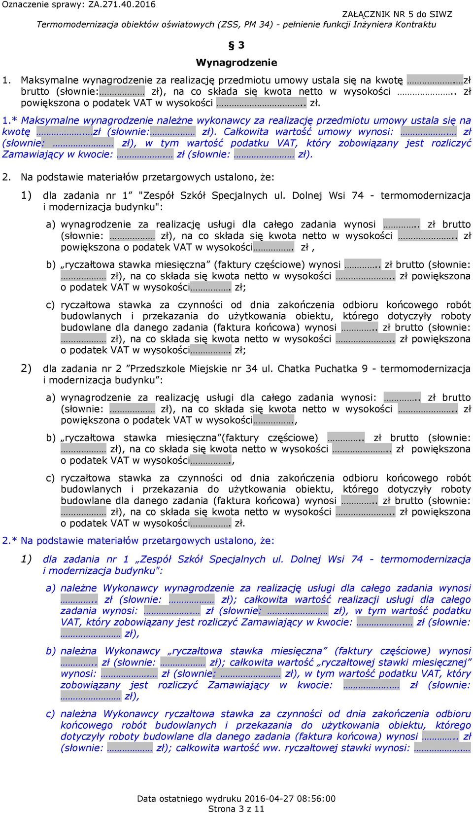 zł (słownie: zł), w tym wartość podatku VAT, który zobowiązany jest rozliczyć Zamawiający w kwocie:. zł (słownie: zł). 2.