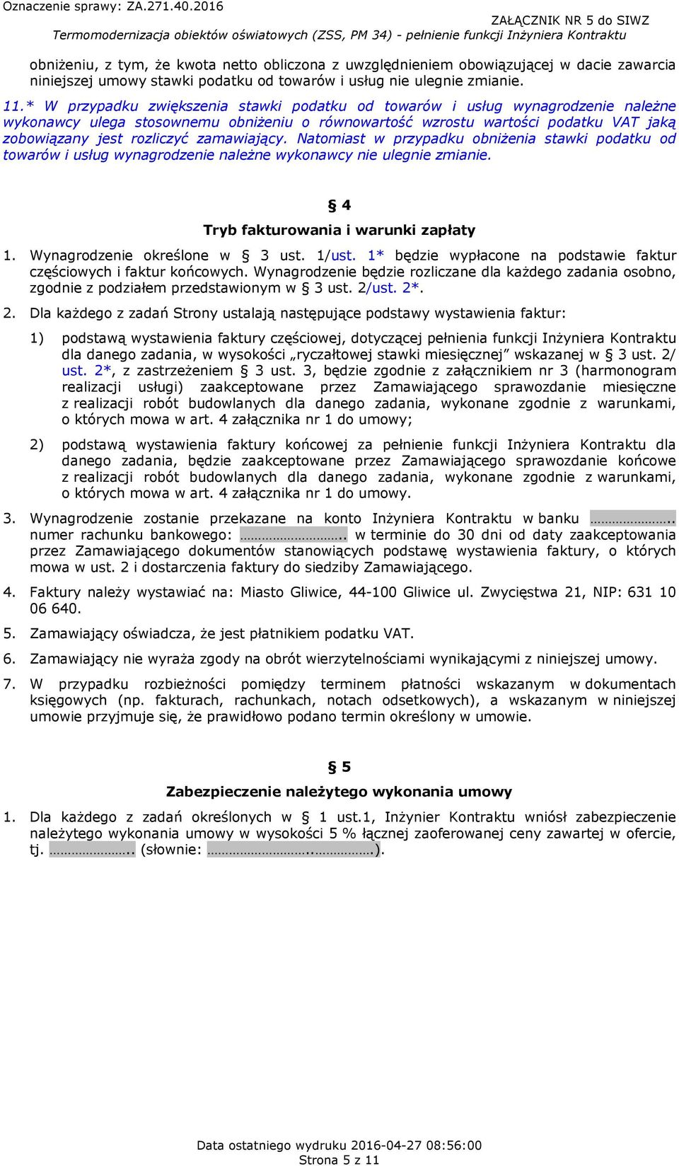 zamawiający. Natomiast w przypadku obniżenia stawki podatku od towarów i usług wynagrodzenie należne wykonawcy nie ulegnie zmianie. 4 Tryb fakturowania i warunki zapłaty 1.