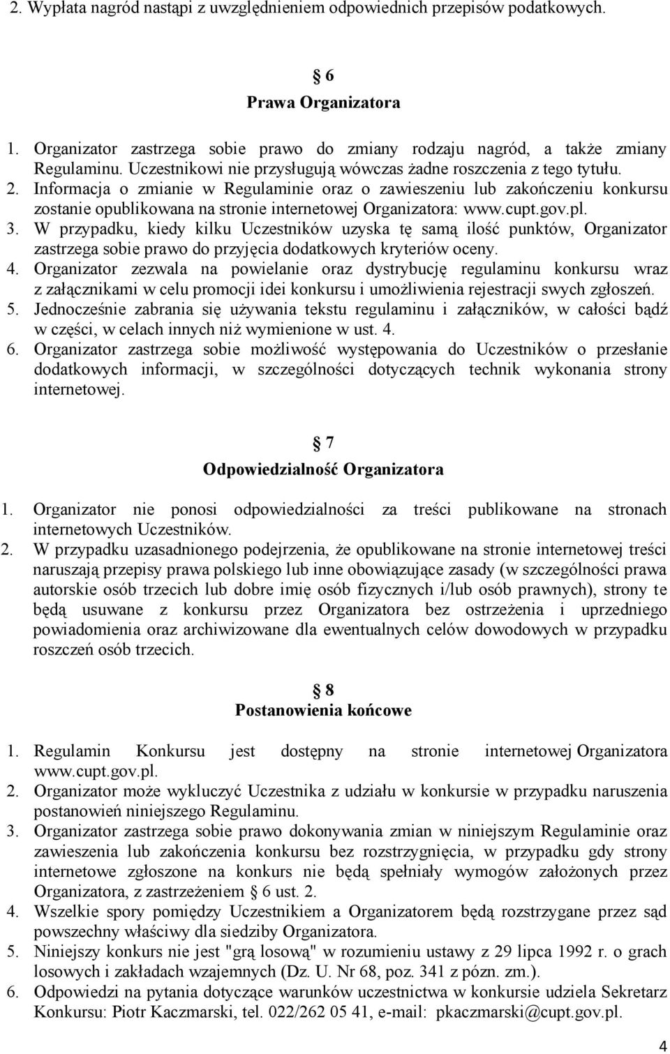 Informacja o zmianie w Regulaminie oraz o zawieszeniu lub zakończeniu konkursu zostanie opublikowana na stronie internetowej Organizatora: www.cupt.gov.pl. 3.