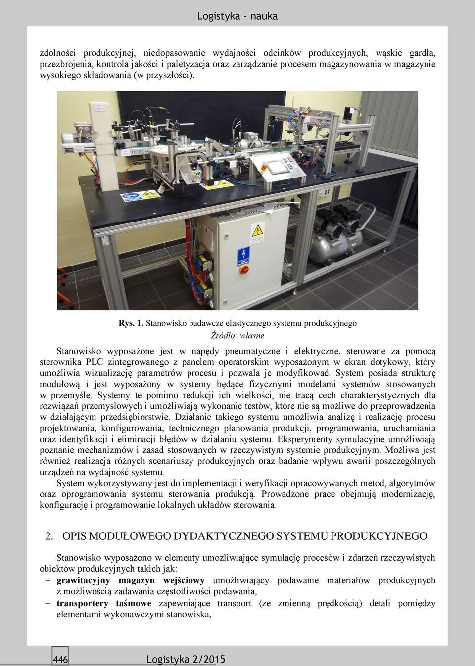 Stanowisko badawcze elastycznego systemu produkcyjnego Stanowisko wyposażone jest w napędy pneumatyczne i elektryczne, sterowane za pomocą sterownika PLC zintegrowanego z panelem operatorskim