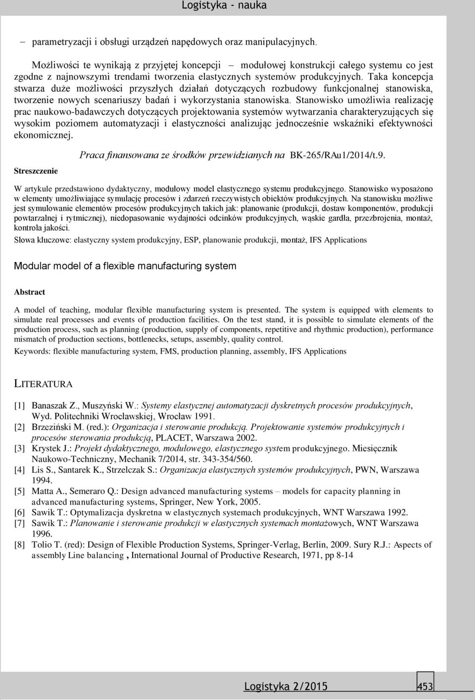 Taka koncepcja stwarza duże możliwości przyszłych działań dotyczących rozbudowy funkcjonalnej stanowiska, tworzenie nowych scenariuszy badań i wykorzystania stanowiska.