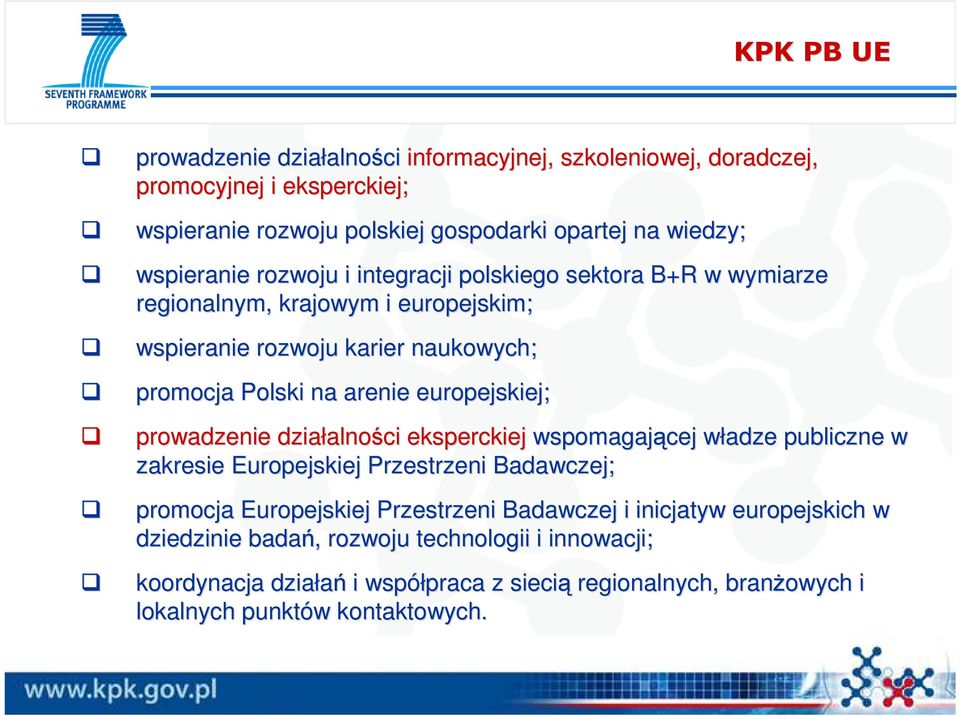 europejskiej; prowadzenie działalno alności eksperckiej wspomagającej władze w publiczne w zakresie Europejskiej Przestrzeni Badawczej; promocja Europejskiej Przestrzeni