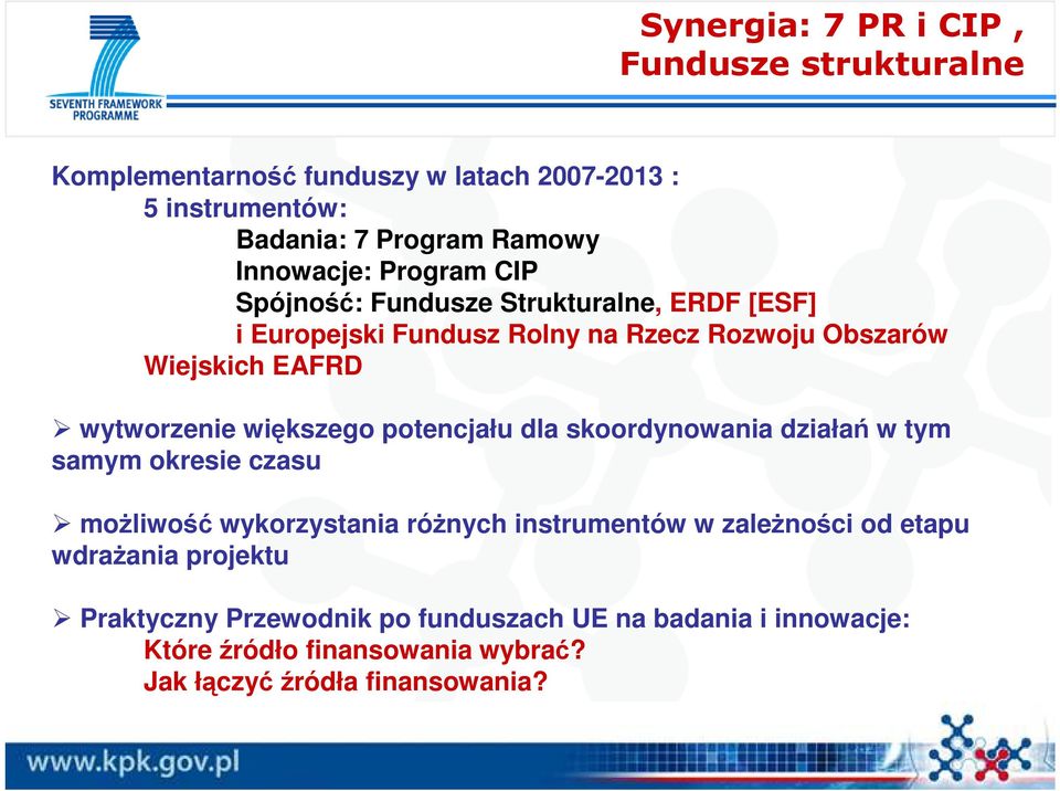 wytworzenie większego potencjału dla skoordynowania działań w tym samym okresie czasu moŝliwość wykorzystania róŝnych instrumentów w