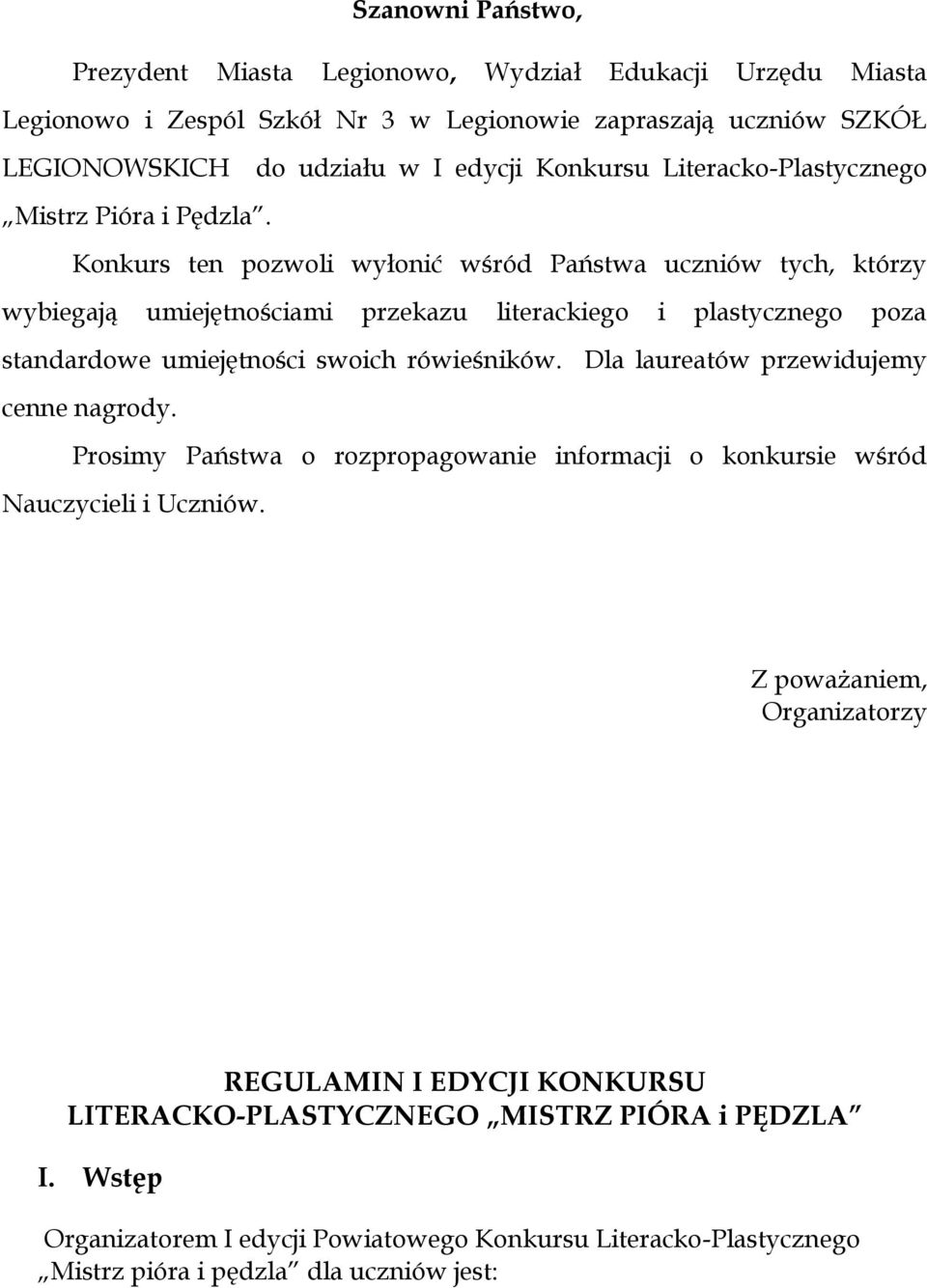 Konkurs ten pozwoli wyłonić wśród Państwa uczniów tych, którzy wybiegają umiejętnościami przekazu literackiego i plastycznego poza standardowe umiejętności swoich rówieśników.