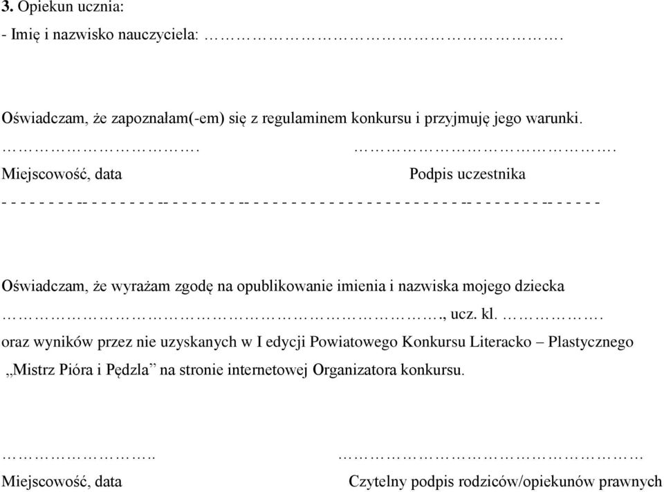 -- - - - - - Oświadczam, że wyrażam zgodę na opublikowanie imienia i nazwiska mojego dziecka., ucz. kl.