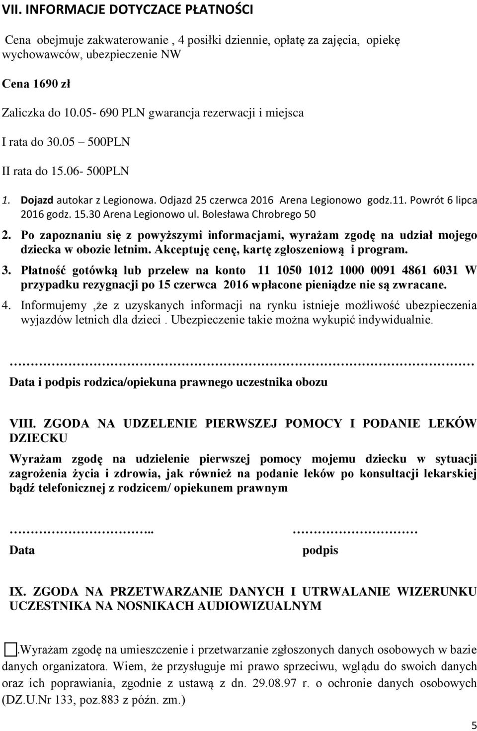 Bolesława Chrobrego 50 2. Po zapoznaniu się z powyższymi informacjami, wyrażam zgodę na udział mojego dziecka w obozie letnim. Akceptuję cenę, kartę zgłoszeniową i program. 3.