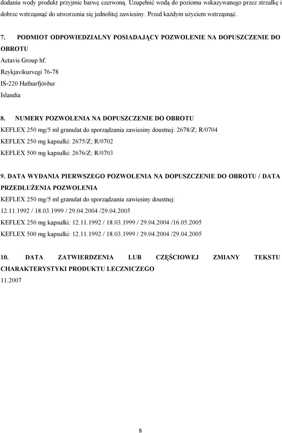 NUMERY POZWOLENIA NA DOPUSZCZENIE DO OBROTU KEFLEX 250 mg/5 ml granulat do sporządzania zawiesiny doustnej: 2678/Z; R/0704 KEFLEX 250 mg kapsułki: 2675/Z; R/0702 KEFLEX 500 mg kapsułki: 2676/Z;