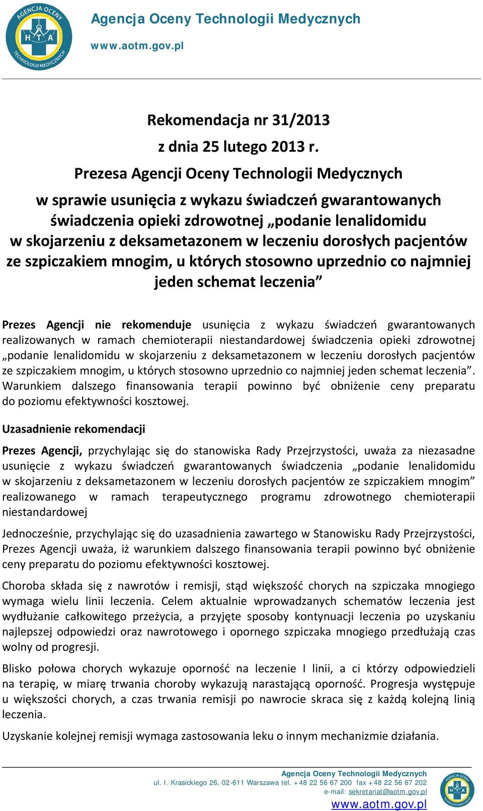 dorosłych pacjentów ze szpiczakiem mnogim, u których stosowno uprzednio co najmniej jeden schemat leczenia Prezes Agencji nie rekomenduje usunięcia z wykazu świadczeń gwarantowanych realizowanych w