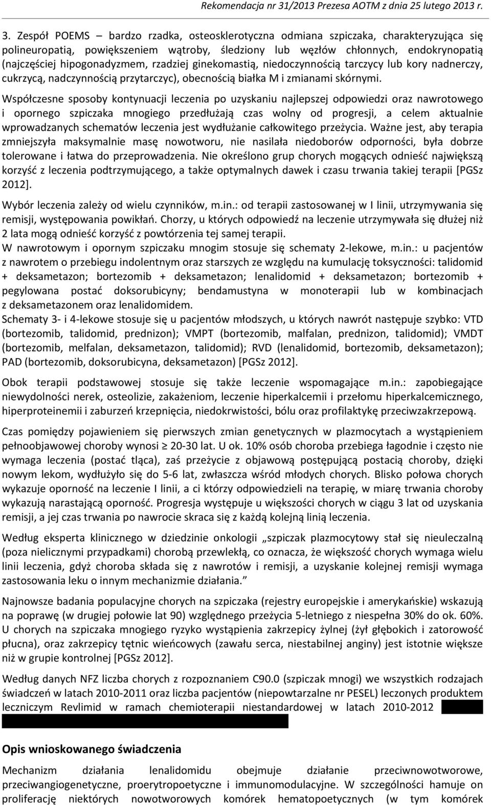 Współczesne sposoby kontynuacji leczenia po uzyskaniu najlepszej odpowiedzi oraz nawrotowego i opornego szpiczaka mnogiego przedłużają czas wolny od progresji, a celem aktualnie wprowadzanych