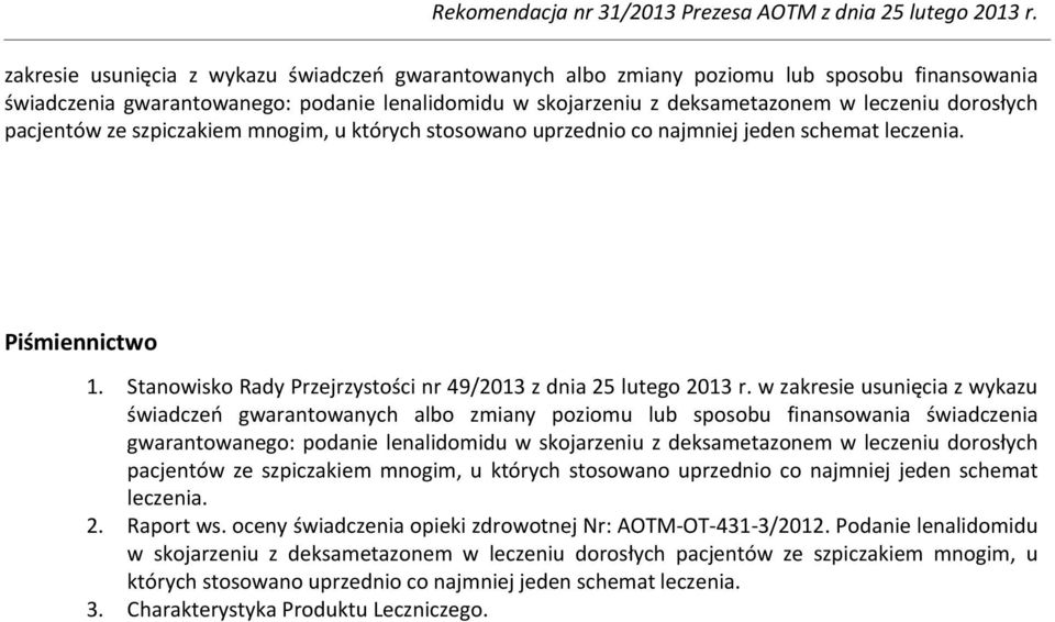 w  pacjentów ze szpiczakiem mnogim, u których stosowano uprzednio co najmniej jeden schemat leczenia. 2. Raport ws. oceny świadczenia opieki zdrowotnej Nr: AOTM-OT-431-3/2012.