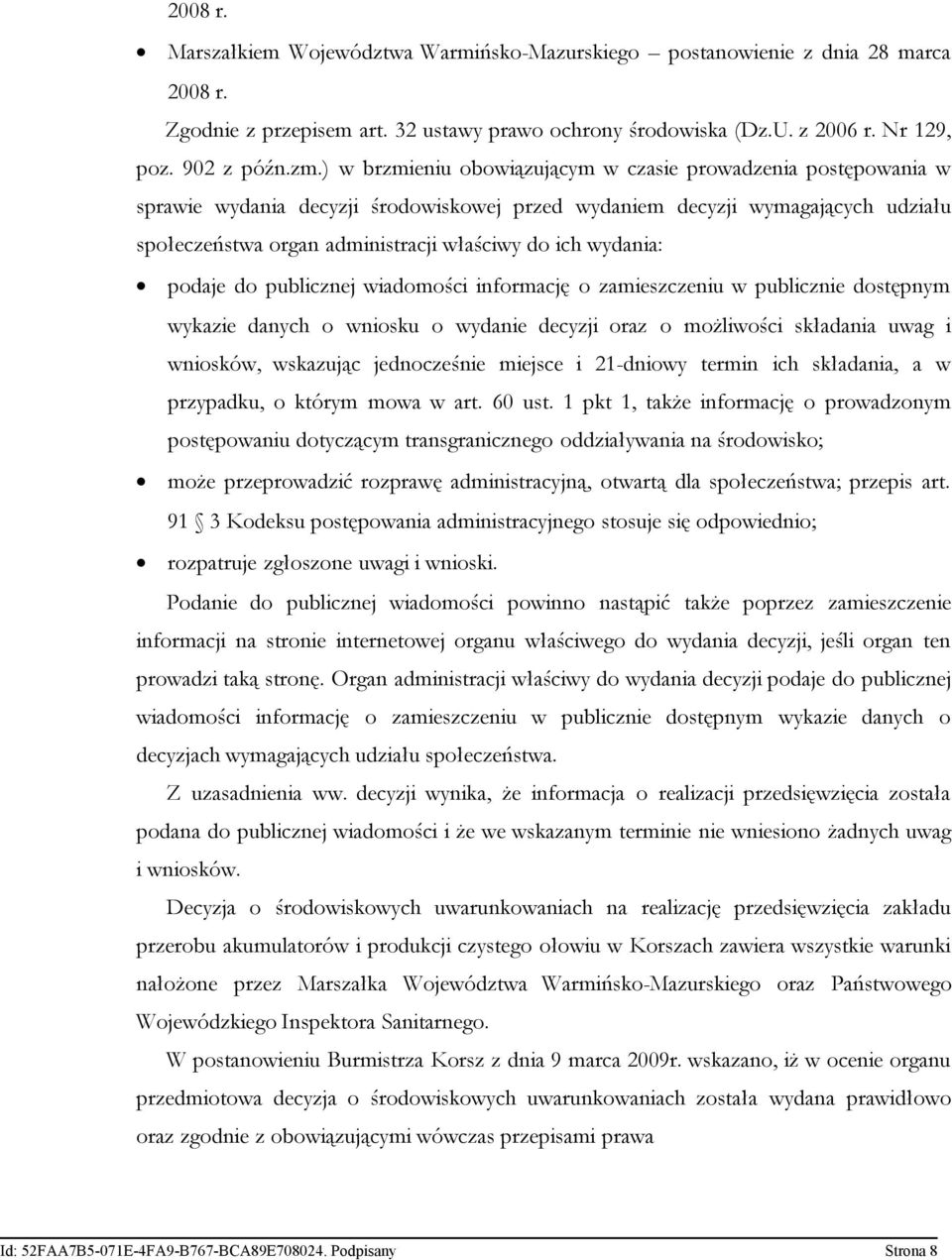 wydania: podaje do publicznej wiadomości informację o zamieszczeniu w publicznie dostępnym wykazie danych o wniosku o wydanie decyzji oraz o możliwości składania uwag i wniosków, wskazując