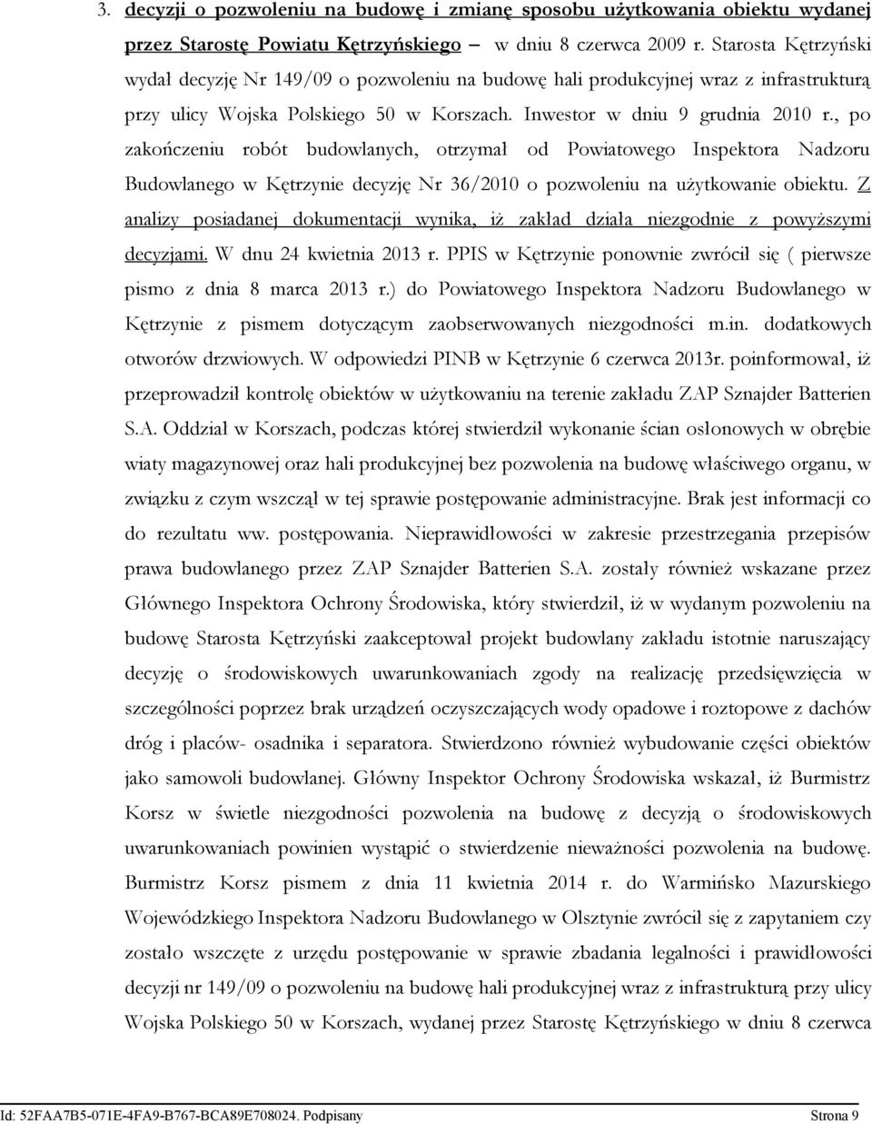 , po zakończeniu robót budowlanych, otrzymał od Powiatowego Inspektora Nadzoru Budowlanego w Kętrzynie decyzję Nr 36/2010 o pozwoleniu na użytkowanie obiektu.