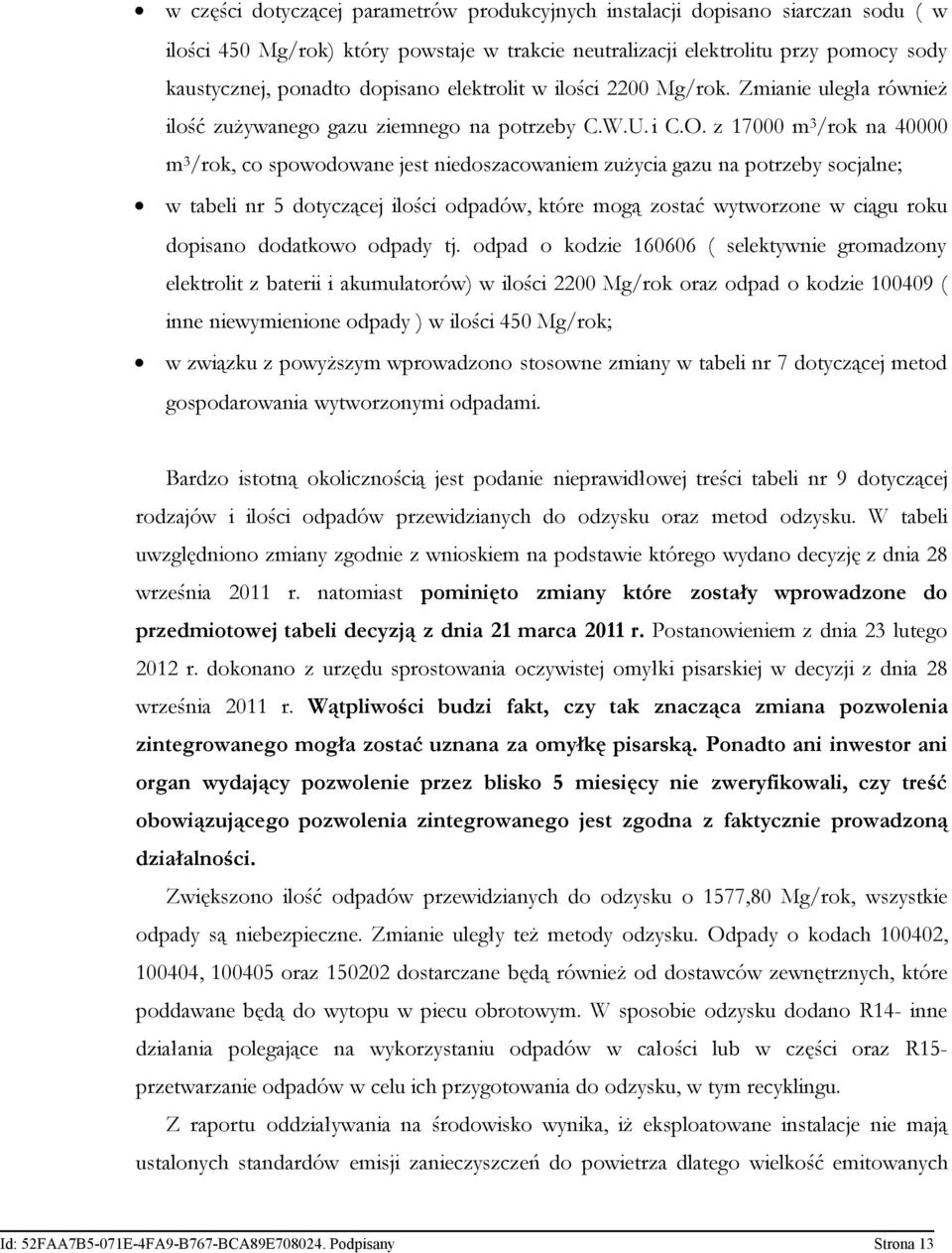 z 17000 m 3 /rok na 40000 m 3 /rok, co spowodowane jest niedoszacowaniem zużycia gazu na potrzeby socjalne; w tabeli nr 5 dotyczącej ilości odpadów, które mogą zostać wytworzone w ciągu roku dopisano