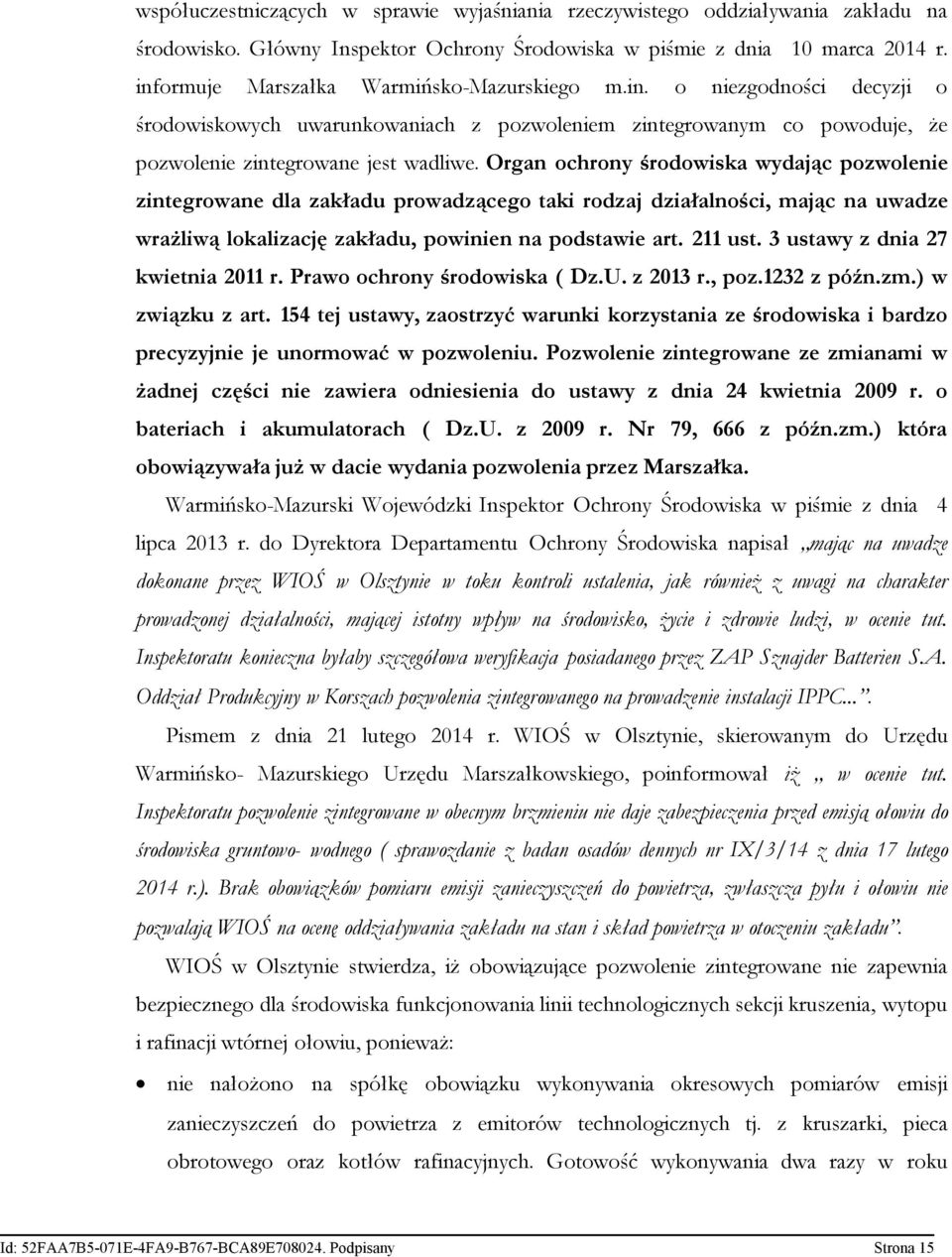 Organ ochrony środowiska wydając pozwolenie zintegrowane dla zakładu prowadzącego taki rodzaj działalności, mając na uwadze wrażliwą lokalizację zakładu, powinien na podstawie art. 211 ust.