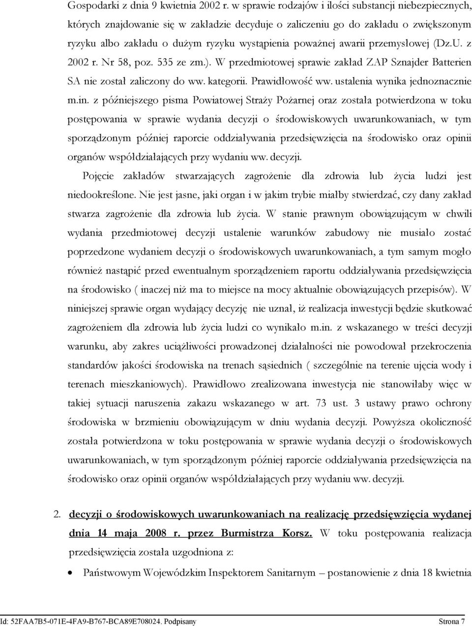 awarii przemysłowej (Dz.U. z 2002 r. Nr 58, poz. 535 ze zm.). W przedmiotowej sprawie zakład ZAP Sznajder Batterien SA nie został zaliczony do ww. kategorii. Prawidłowość ww.