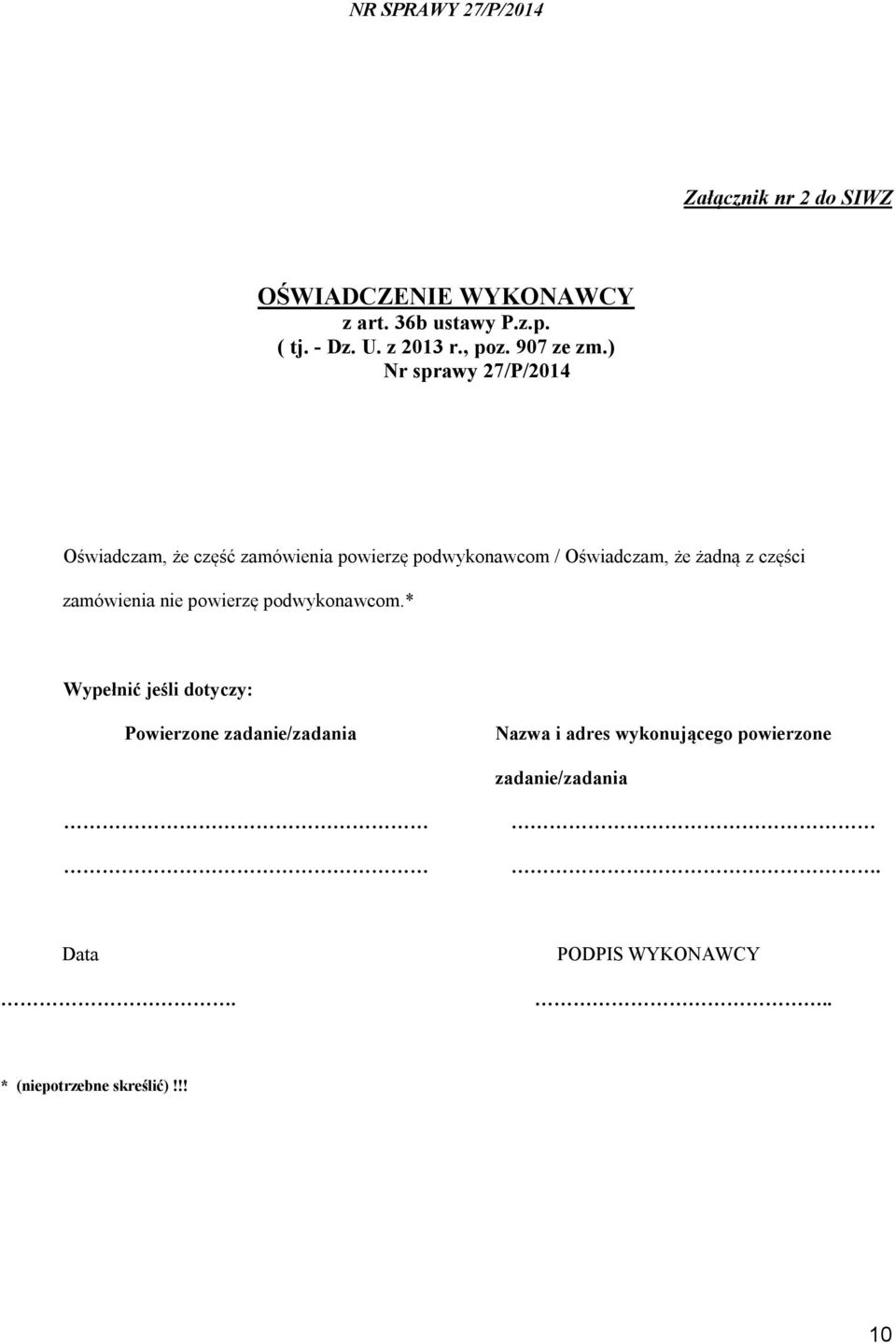 ) Nr sprawy 27/P/2014 Oświadczam, że część zamówienia powierzę podwykonawcom / Oświadczam, że żadną z