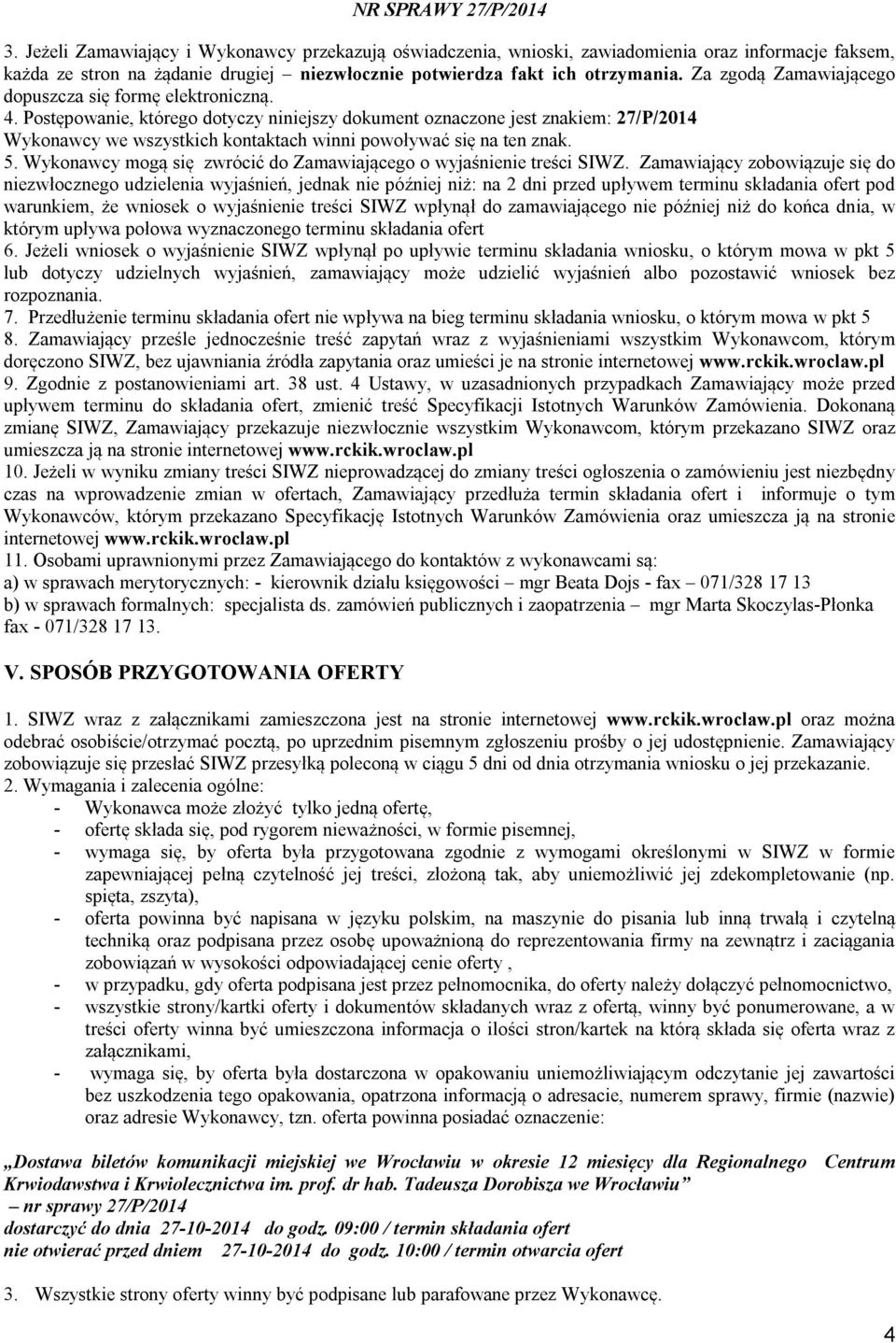 Postępowanie, którego dotyczy niniejszy dokument oznaczone jest znakiem: 27/P/2014 Wykonawcy we wszystkich kontaktach winni powoływać się na ten znak. 5.